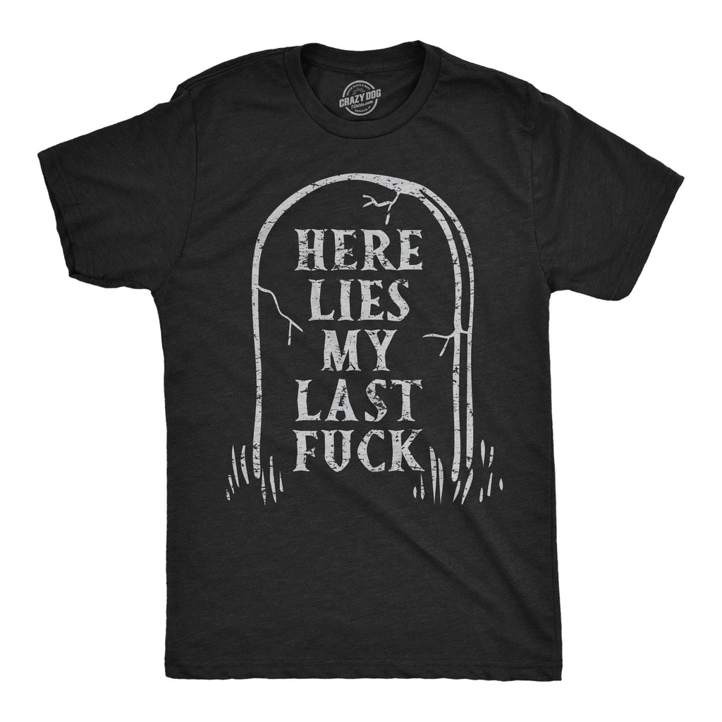 Here Lies My Last Fuck Men's T Shirt