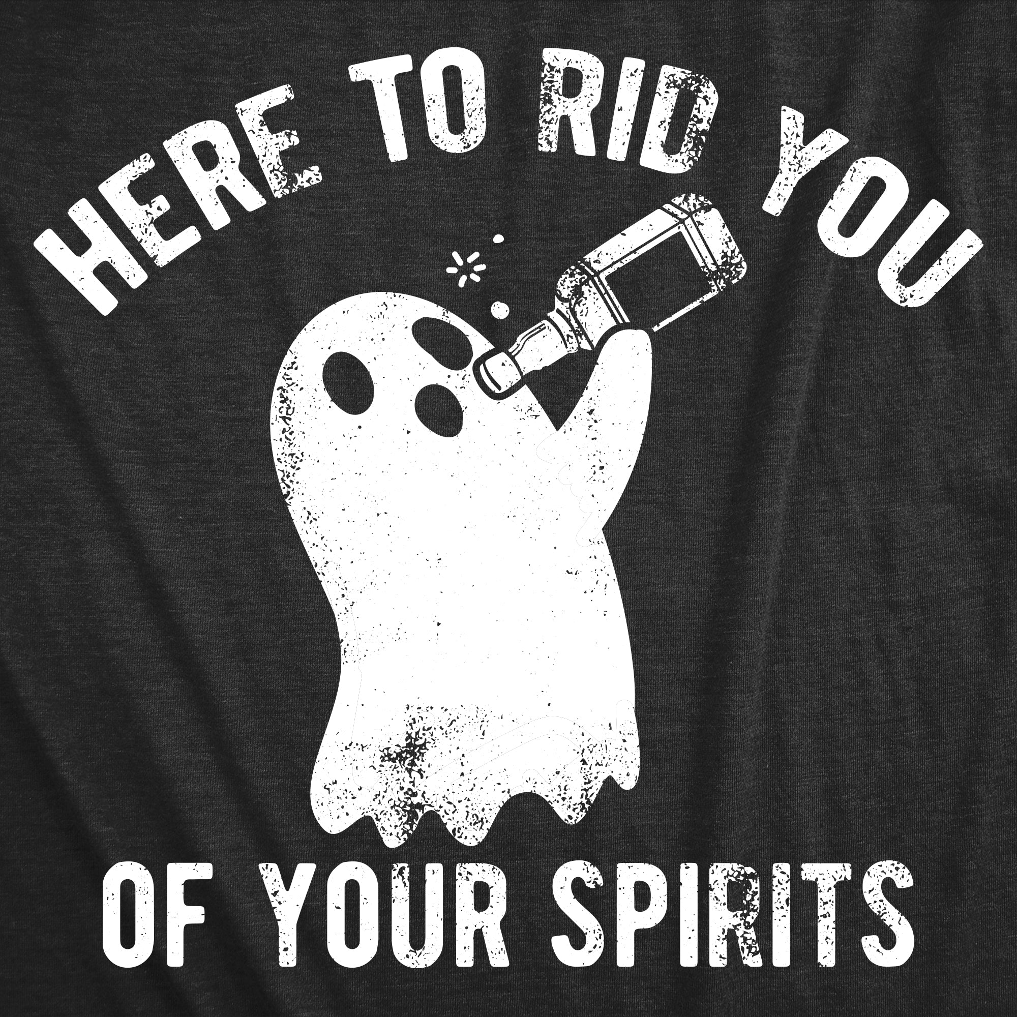 Here To Rid You Of Your Spirits Women's T Shirt