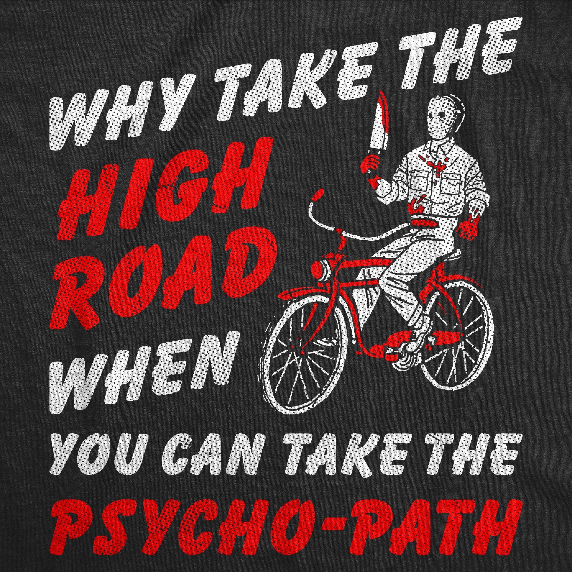 Why Take The High Road When You Can Take The Psycho Path Men's T Shirt