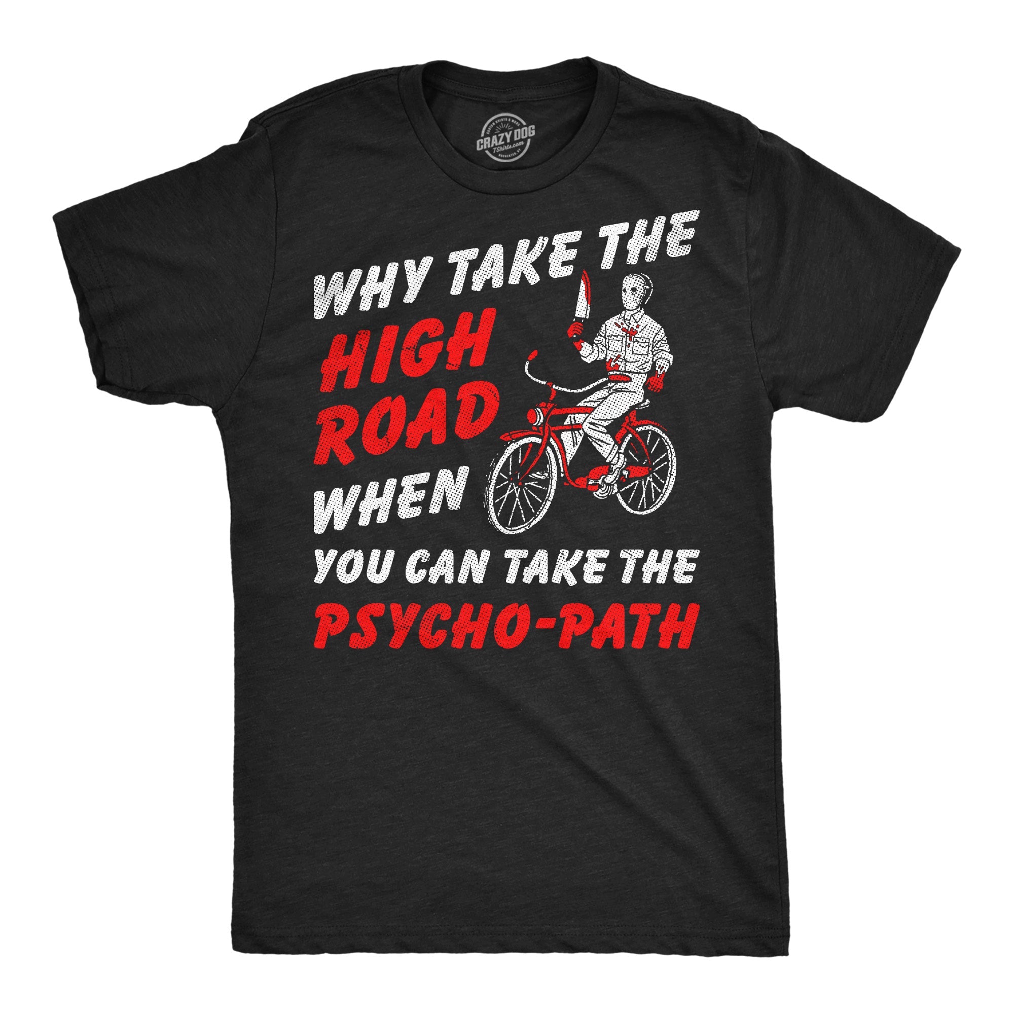 Why Take The High Road When You Can Take The Psycho Path Men's T Shirt