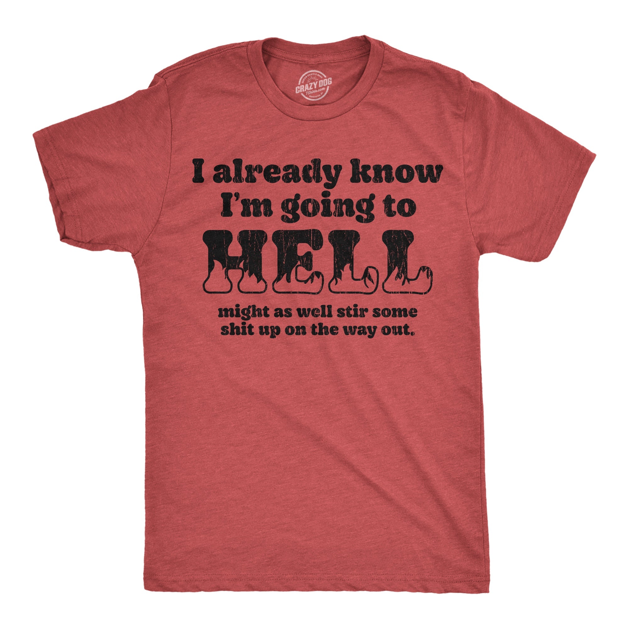 I Already Know Im Going To Hell Might As Well Stir Some Shit Up On The Way Out Men's T Shirt
