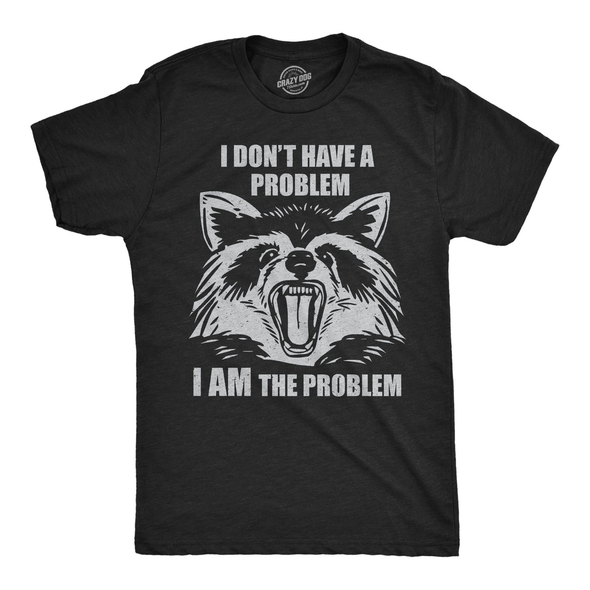 I Dont Have A Problem I Am The Problem Men's T Shirt