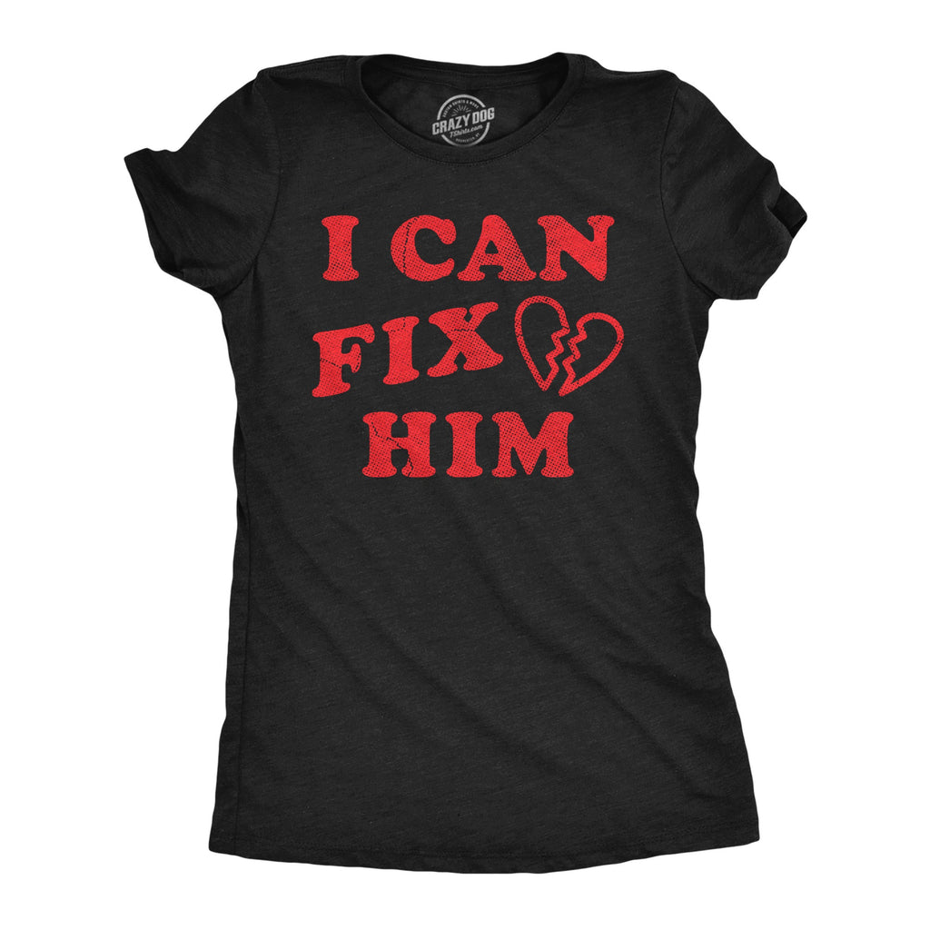 I Can Fix Him Women's T Shirt