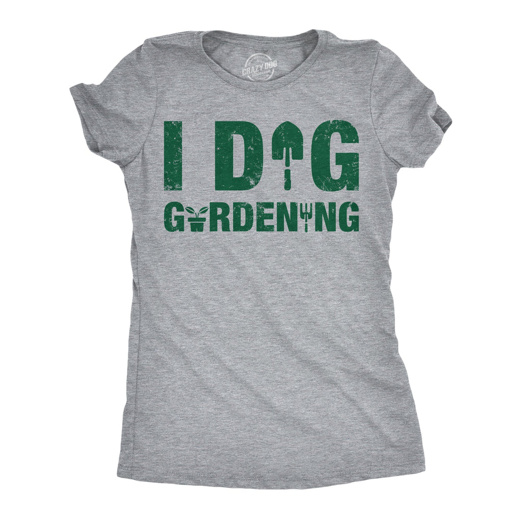 I Dig Gardening Women's T Shirt