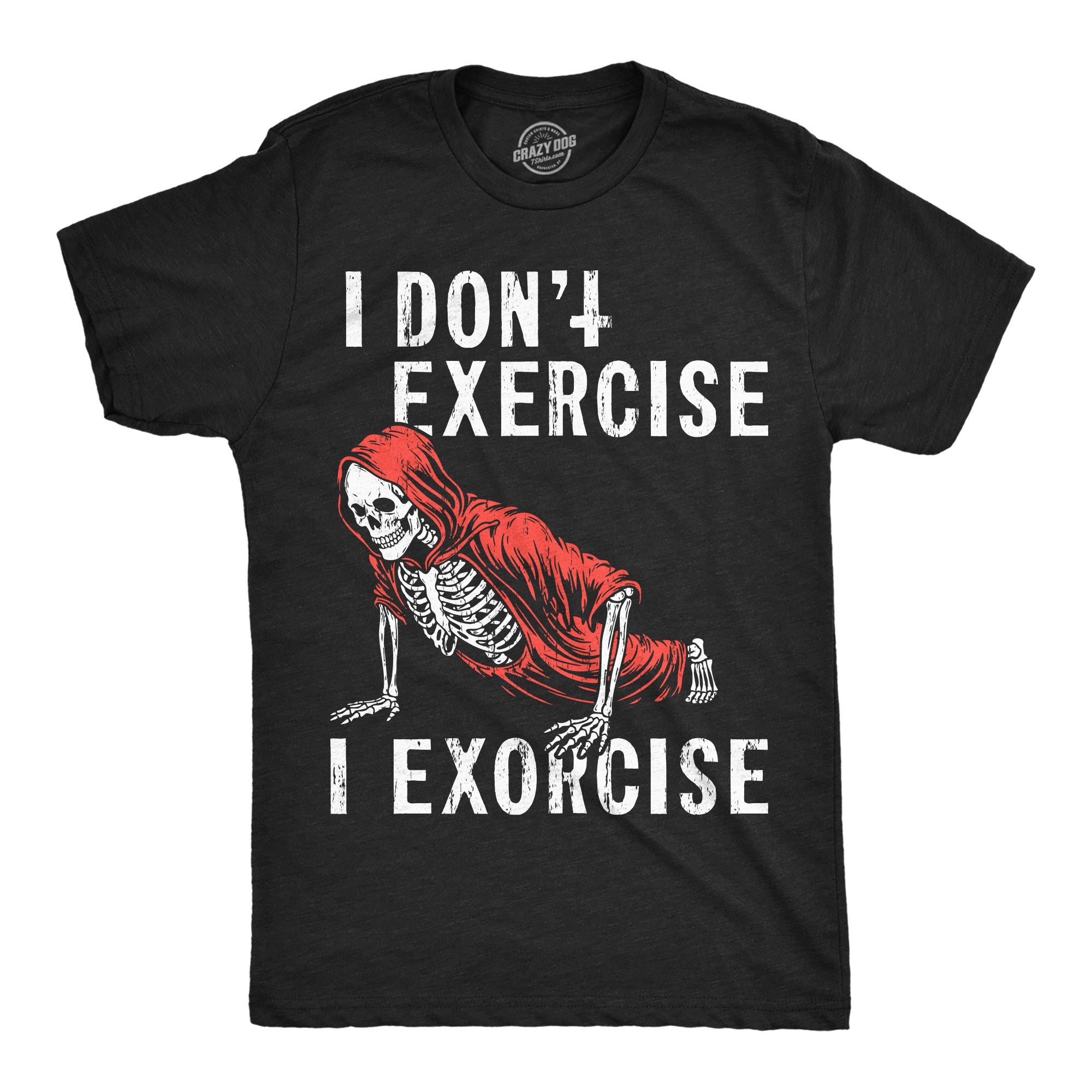 I Dont Exercise I Exorcise Men's T Shirt