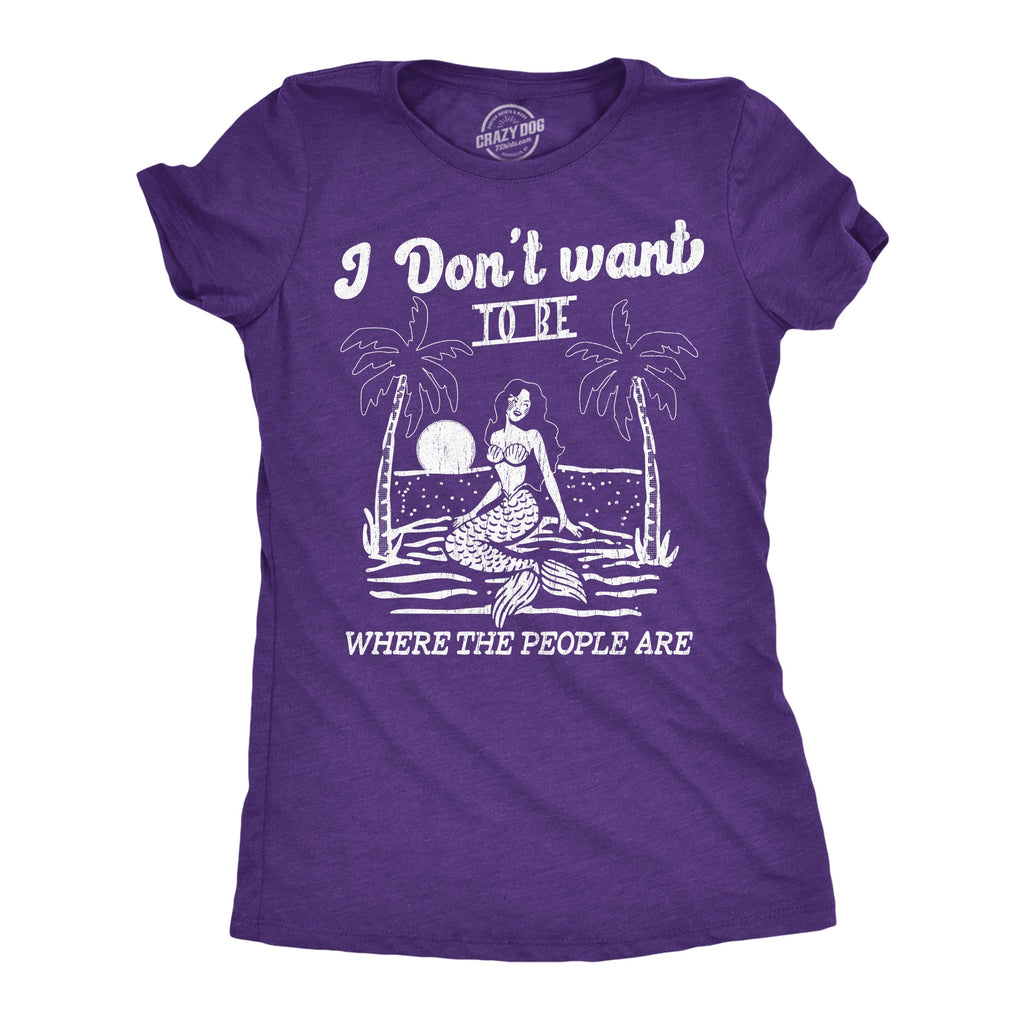 I Dont Want To Be Where The People Are Women's T Shirt