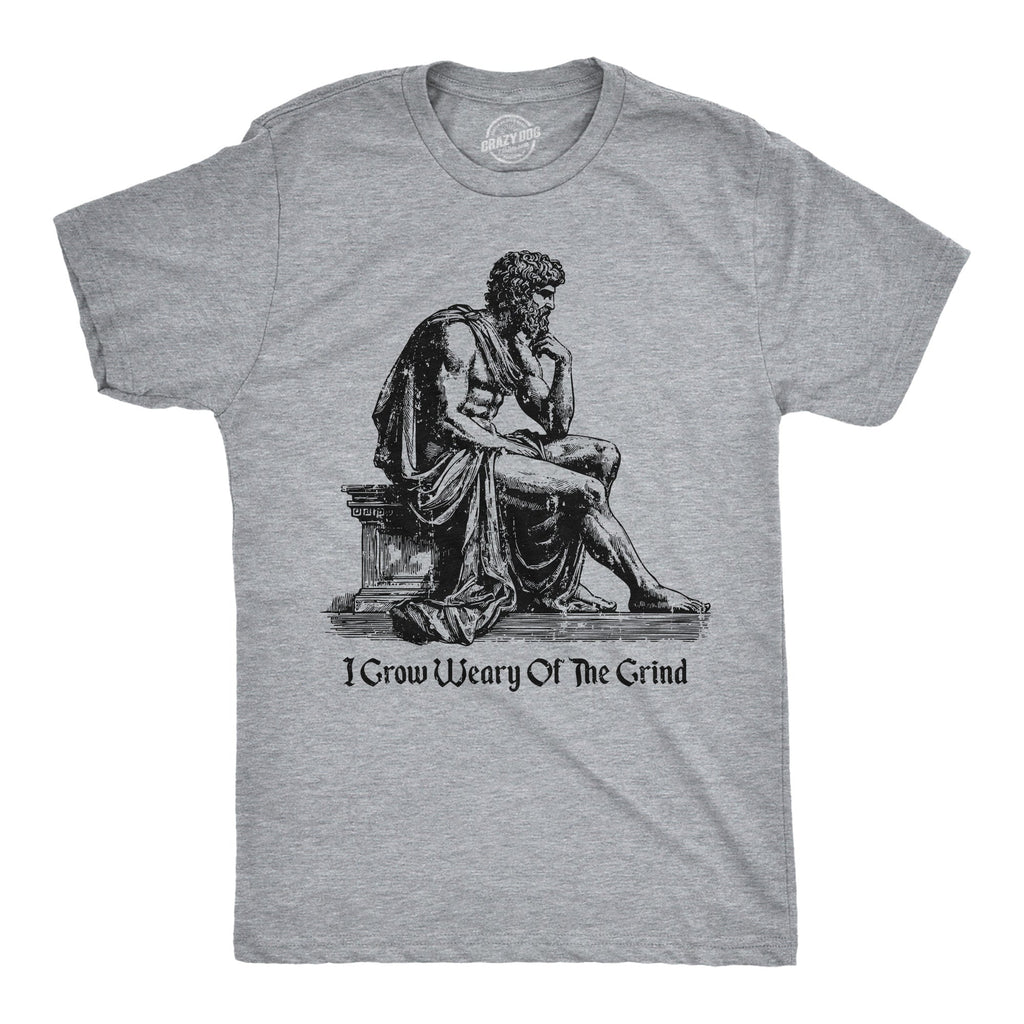 I Grow Weary Of The Grind Men's T Shirt