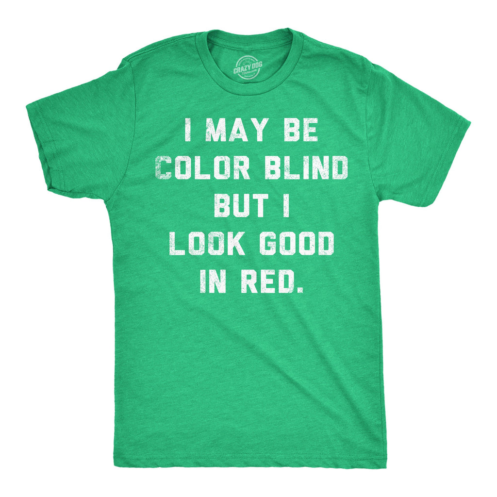 I May Be Color Blind But I Look Good In Red Men's T Shirt