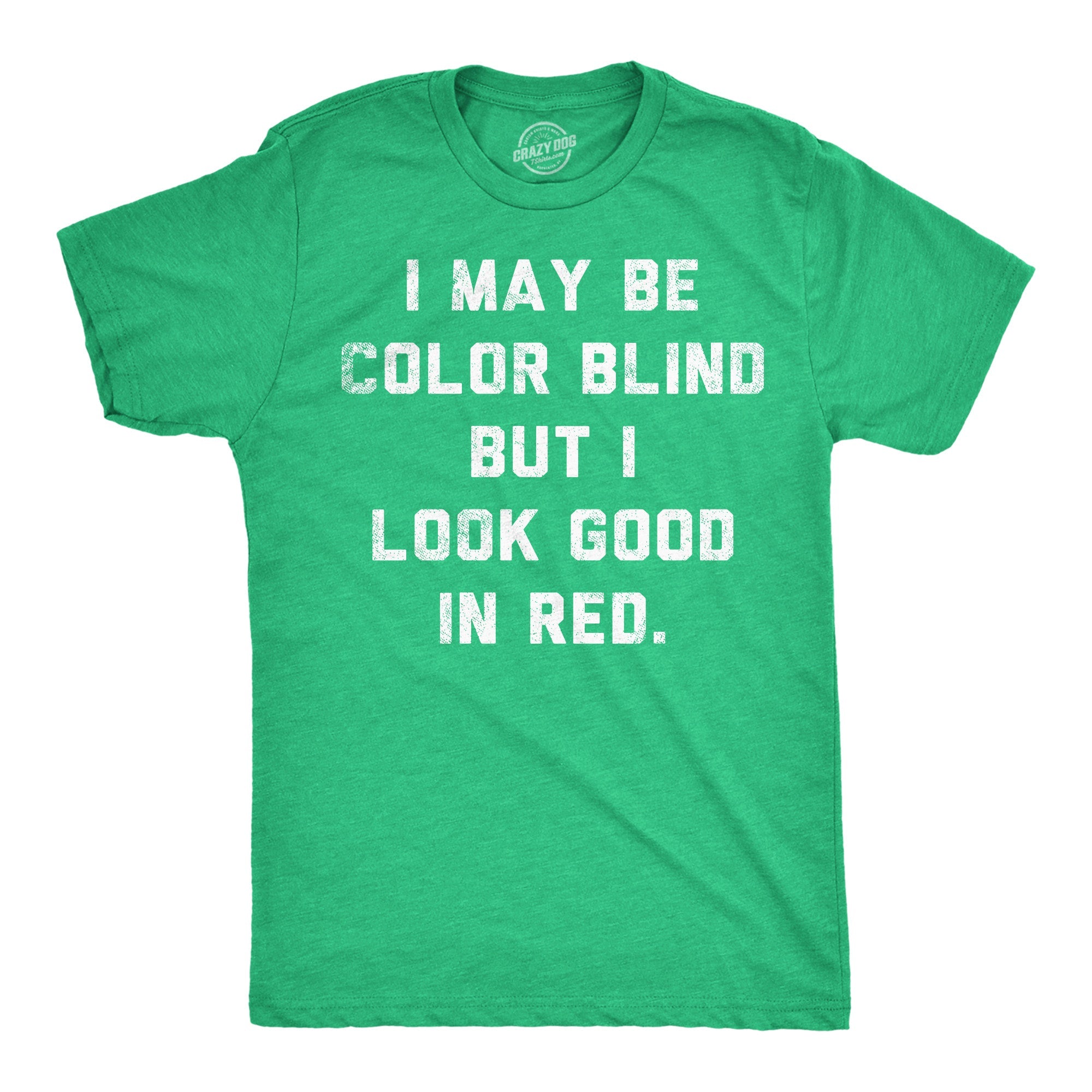 I May Be Color Blind But I Look Good In Red Men's T Shirt