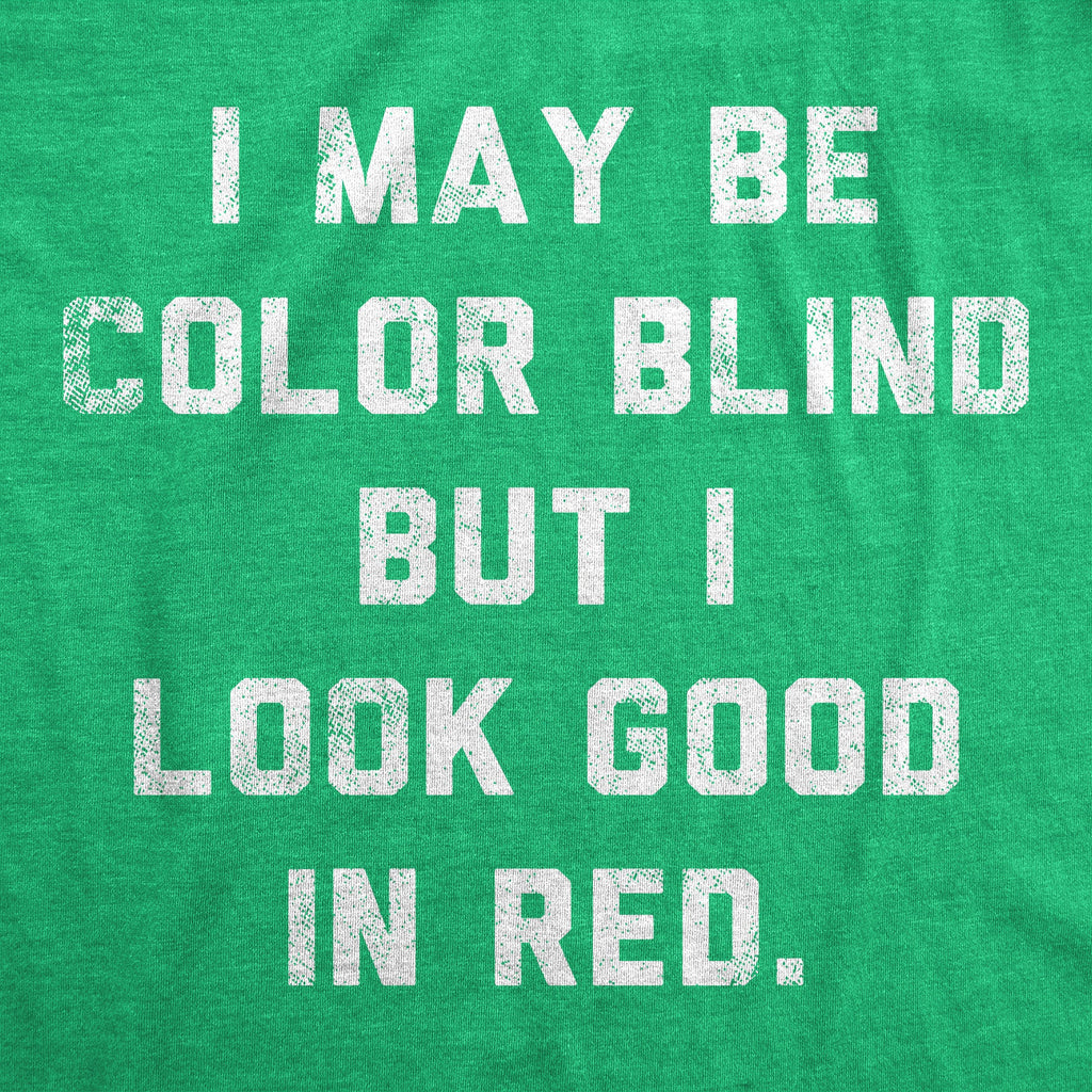 I May Be Color Blind But I Look Good In Red Men's T Shirt