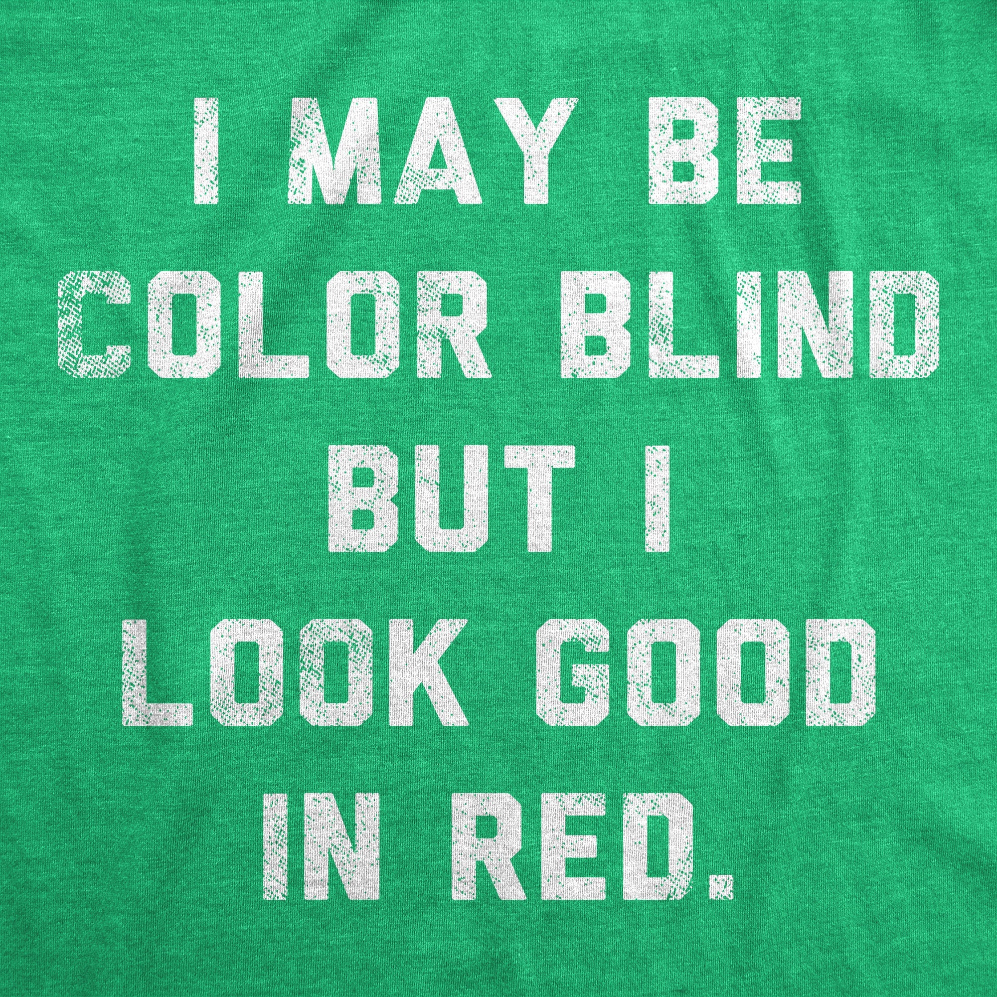 I May Be Color Blind But I Look Good In Red Men's T Shirt
