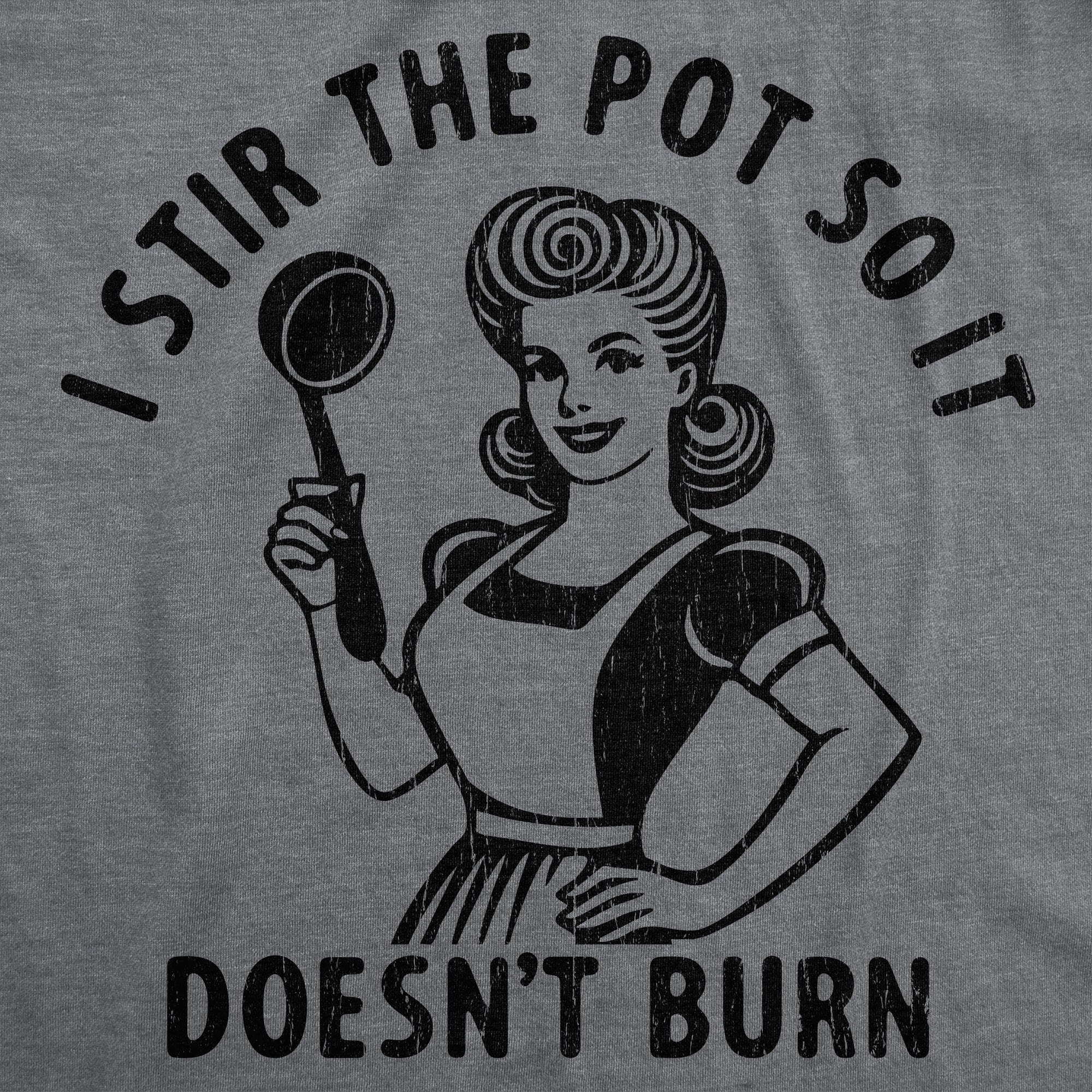 I Stir The Pot So It Doesnt Burn Women's T Shirt