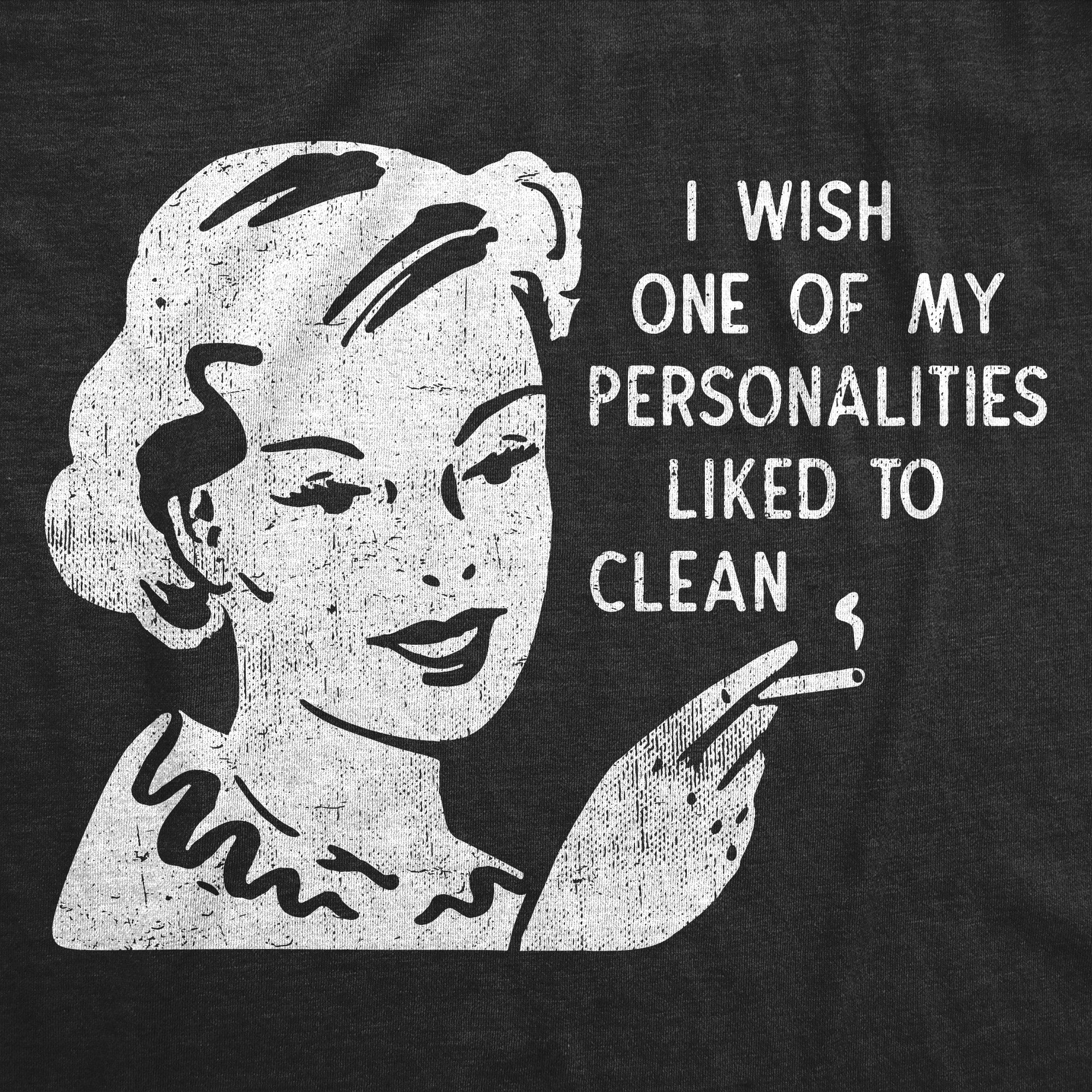 I Wish One Of My Personalities Liked To Clean Women's T Shirt