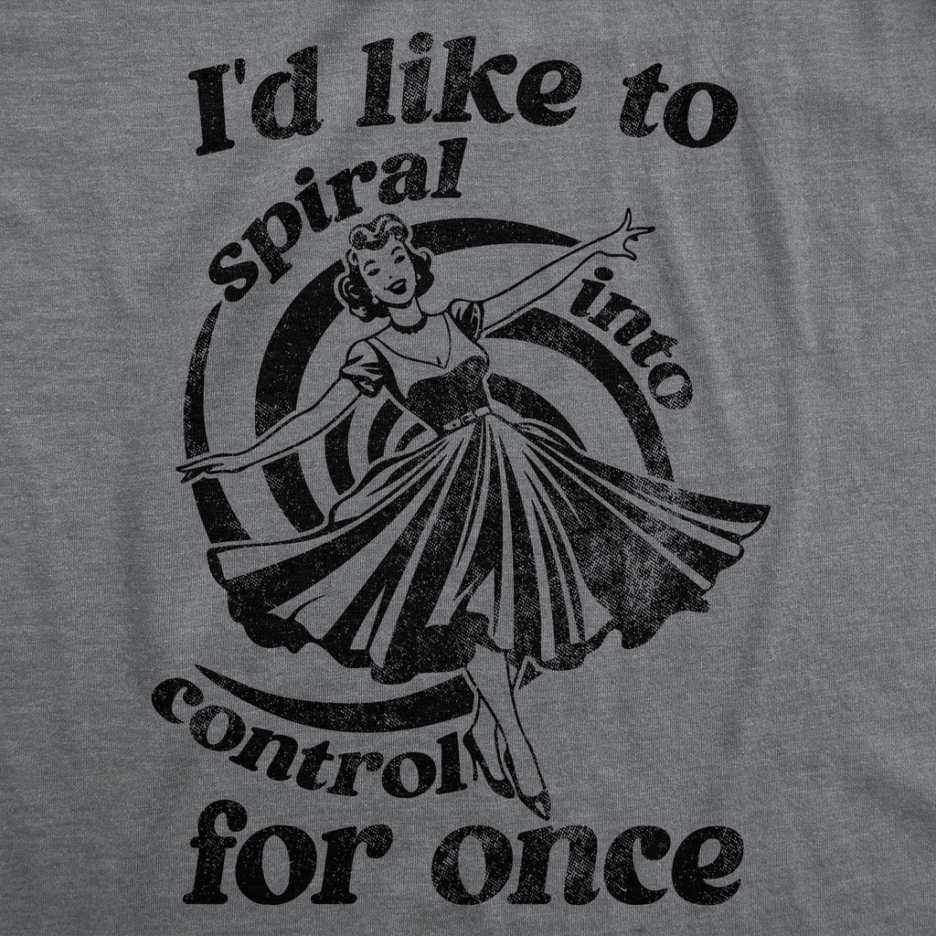 Id Like To Spiral Into Control For Once Women's T Shirt