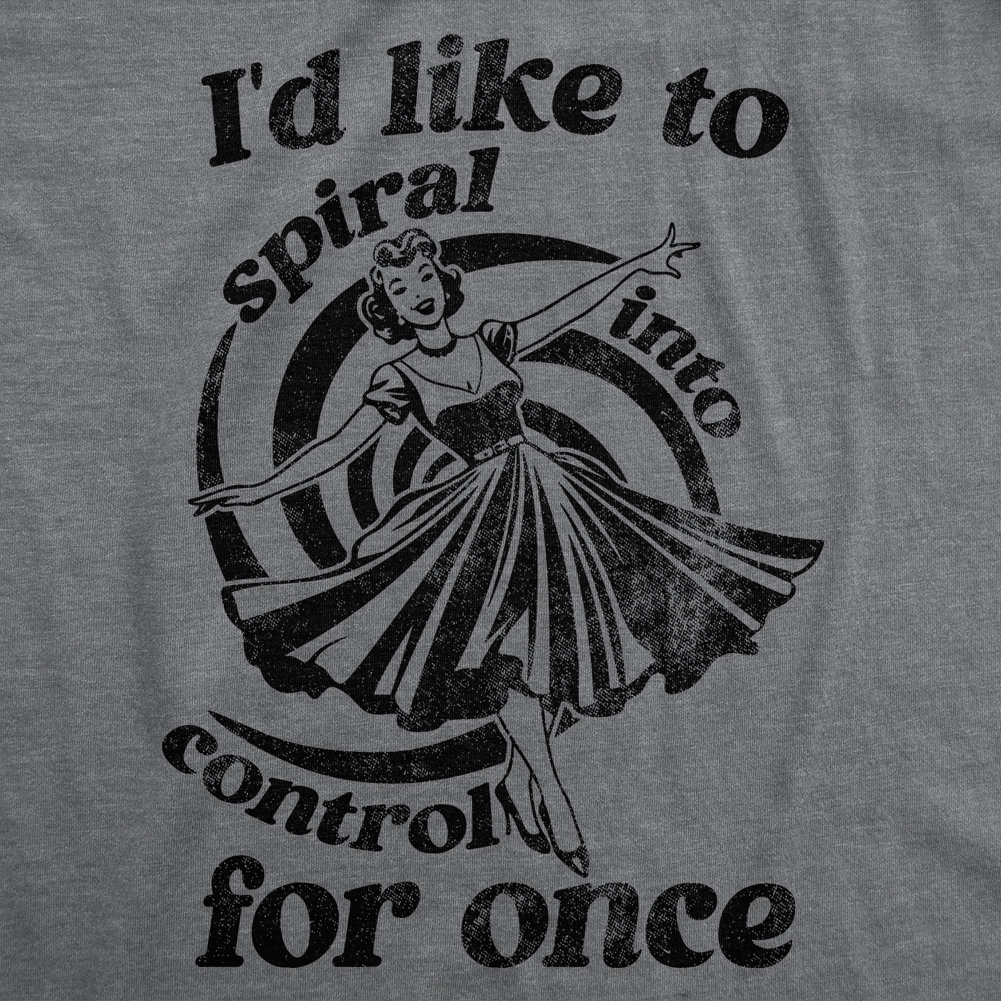 Id Like To Spiral Into Control For Once Women's T Shirt