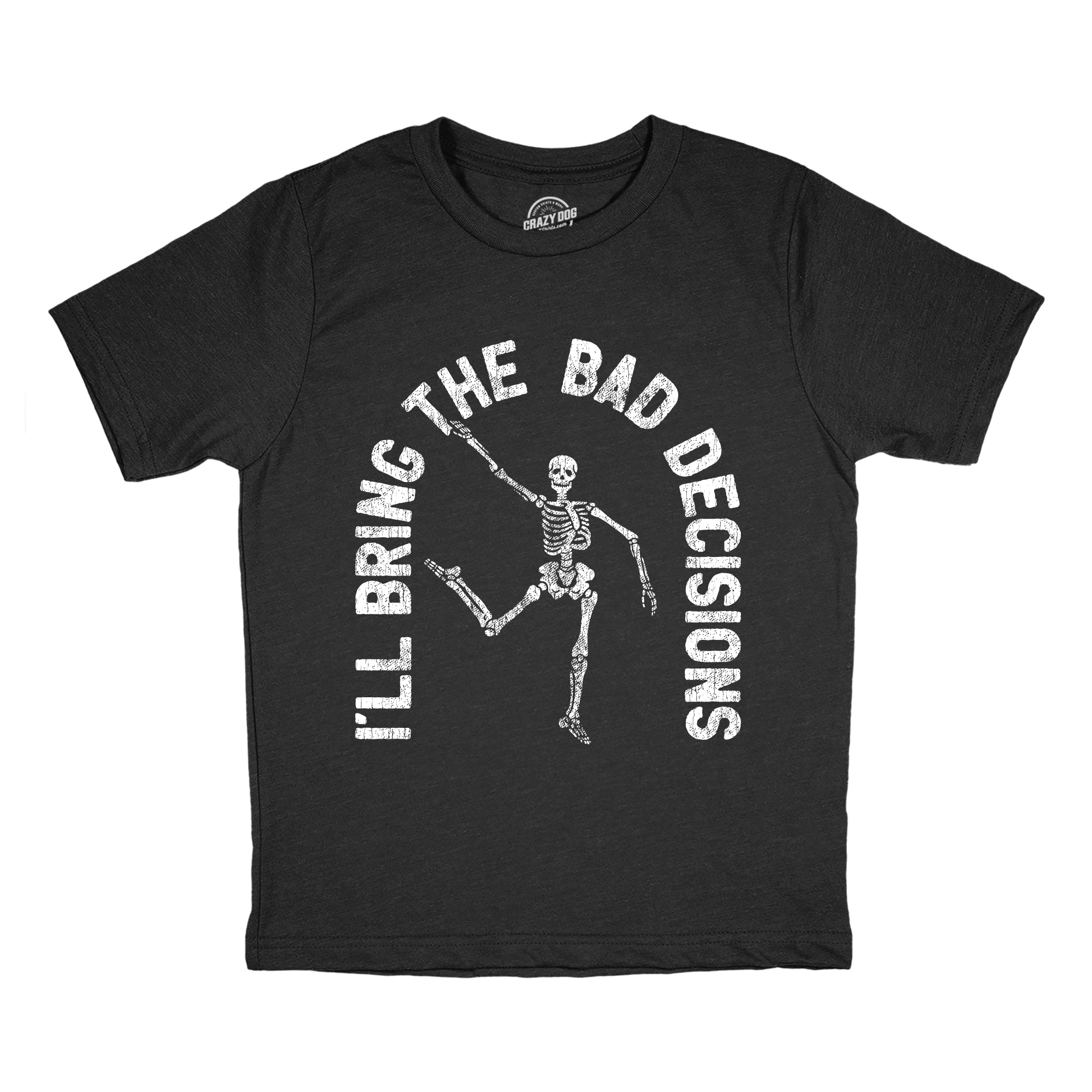 Ill Bring The Bad Decisions Youth T Shirt