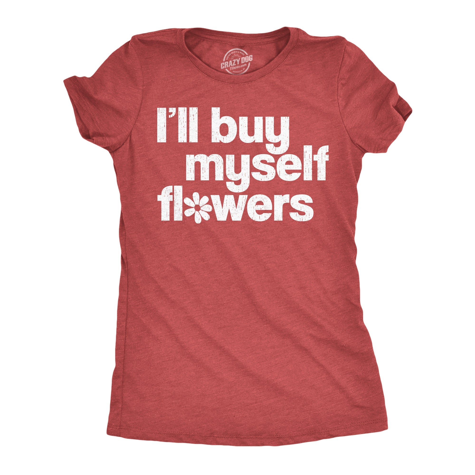 Ill Buy Myself Flowers Women's T Shirt