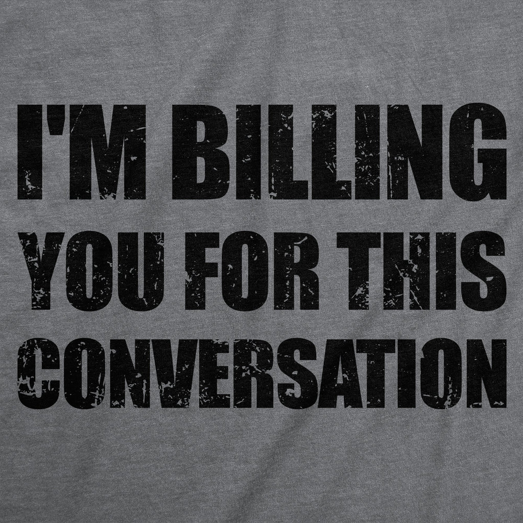 Im Billing You For This Conversation Men's T Shirt
