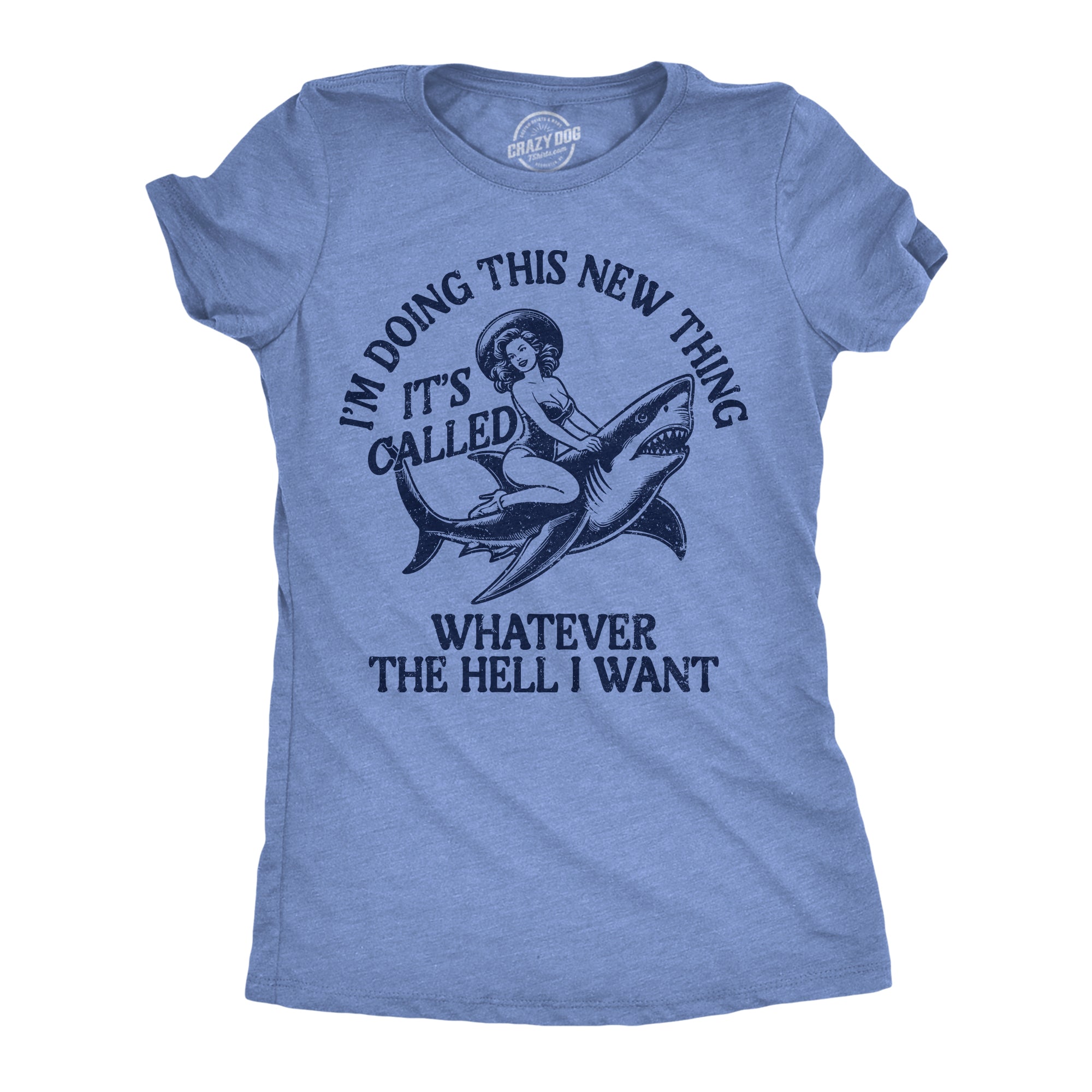 Im Doing This New Thing Its Called Whatever The Hell I Want Women's T Shirt