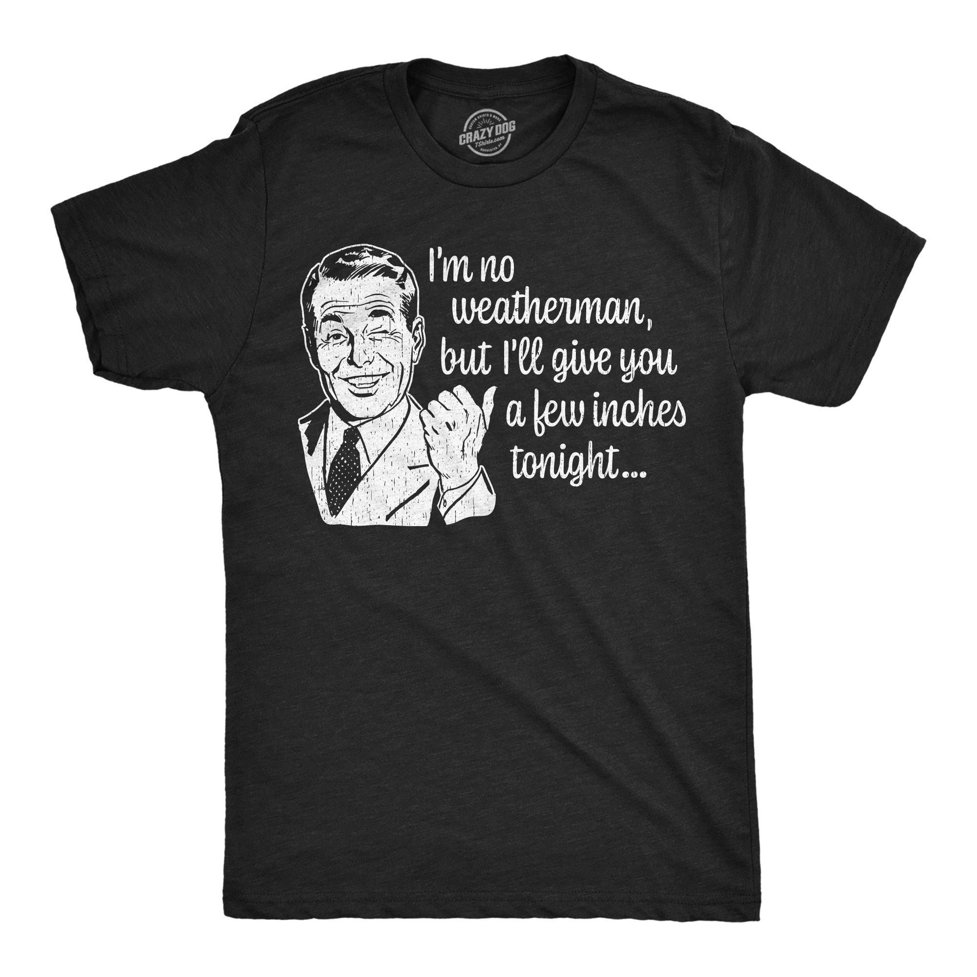 Im No Weatherman But Ill Give You A Few Inches Tonight Men's T Shirt