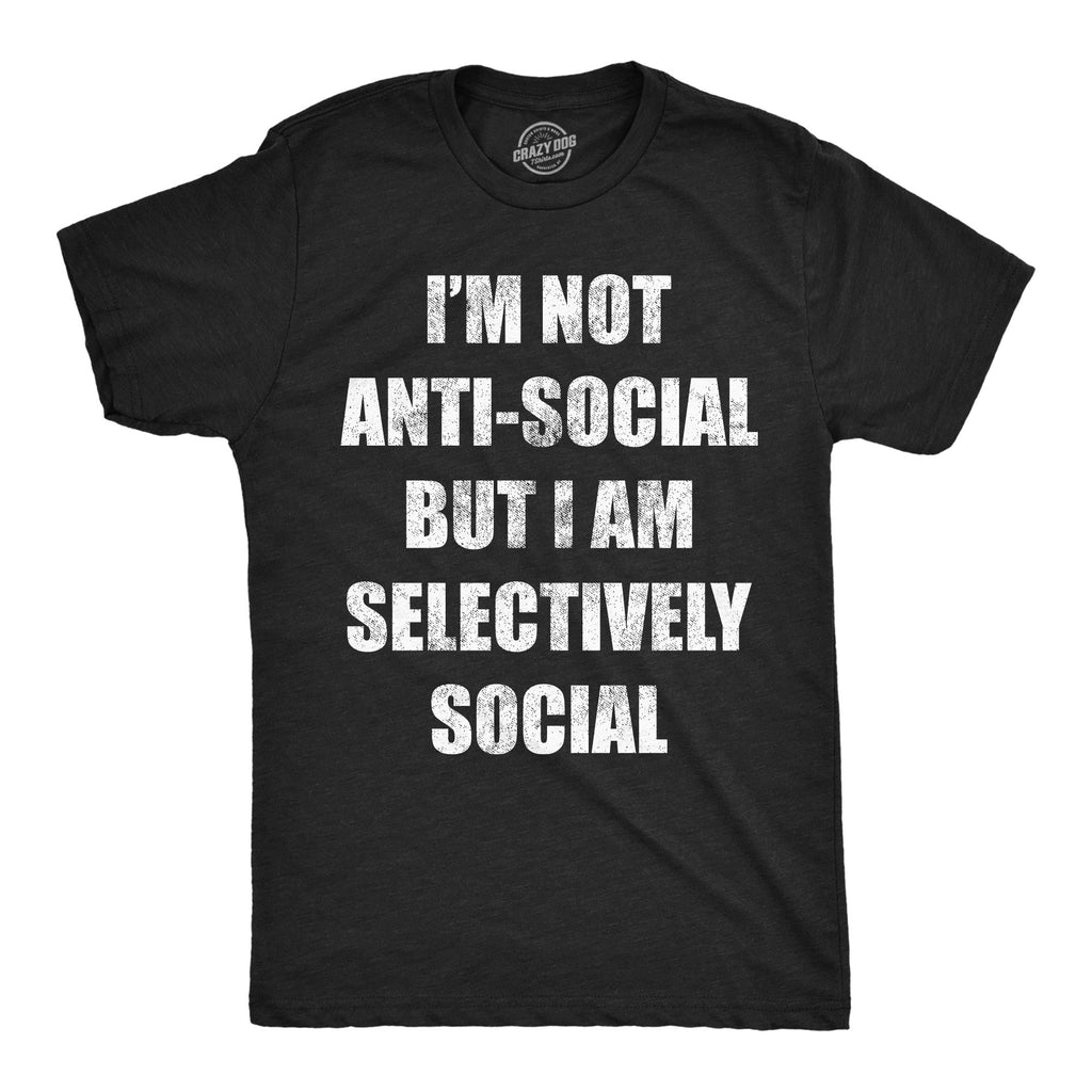 Im Not Anti Social But Im Selectively Social Men's T Shirt