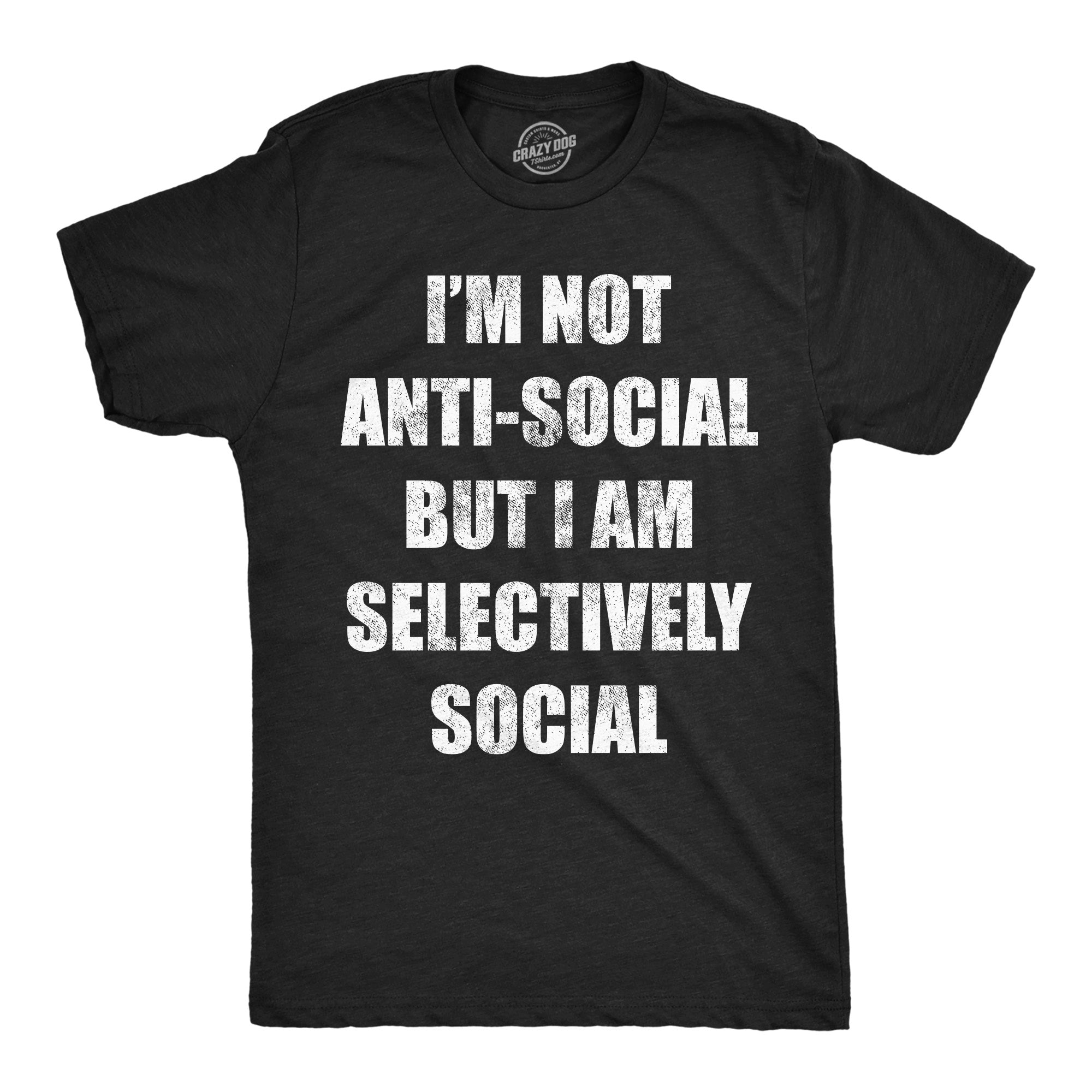 Im Not Anti Social But Im Selectively Social Men's T Shirt