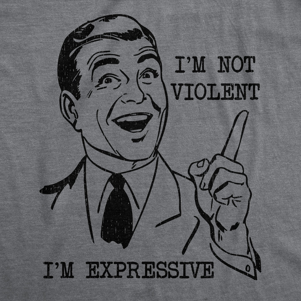 Im Not Violent Im Expressive Men's T Shirt
