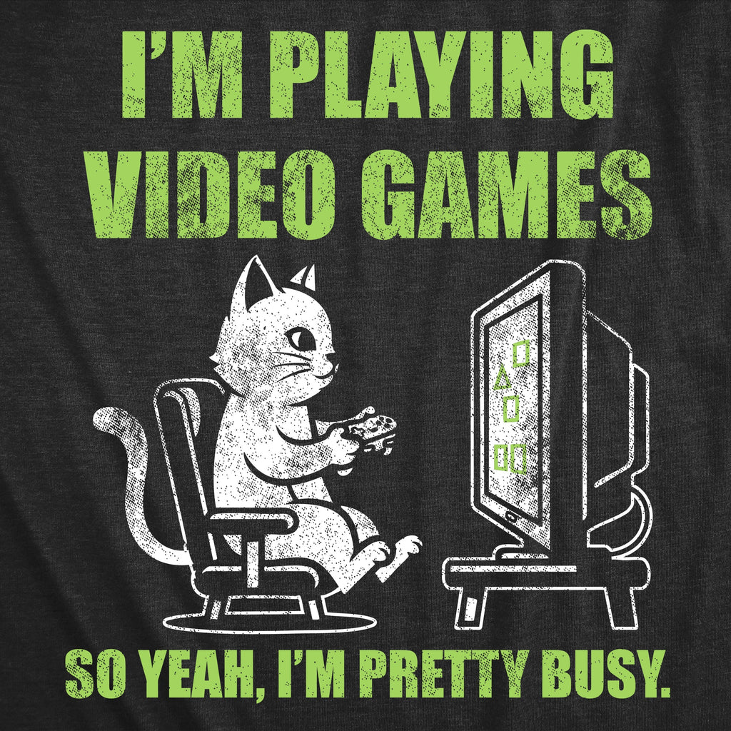 Im Playing Video Games So Yeah Im Pretty Busy Men's T Shirt