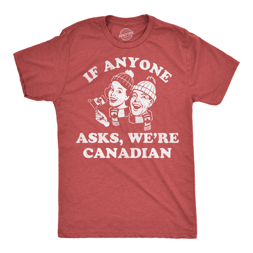 If Anyone Asks Were Canadian Men's T Shirt