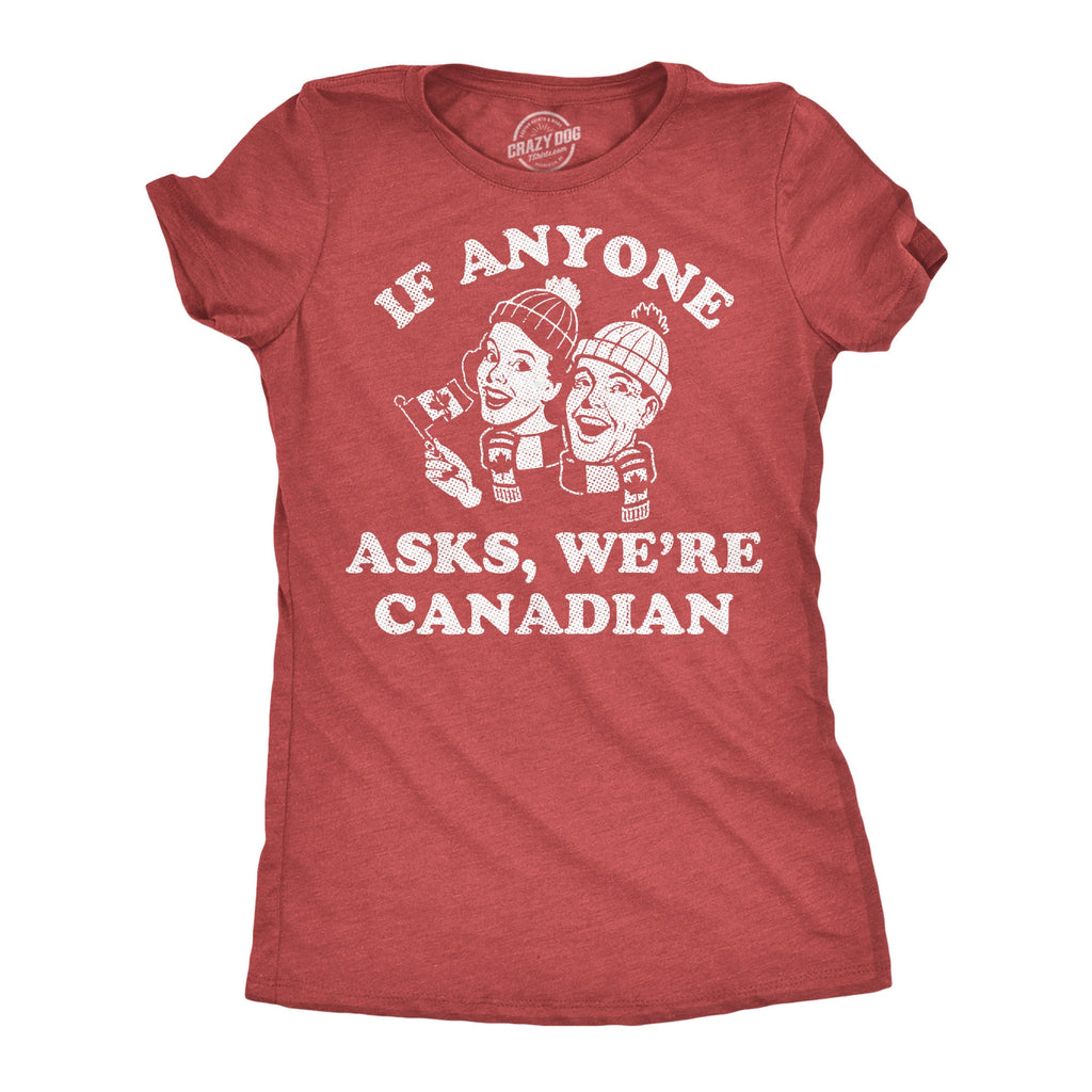 If Anyone Asks Were Canadian Women's T Shirt