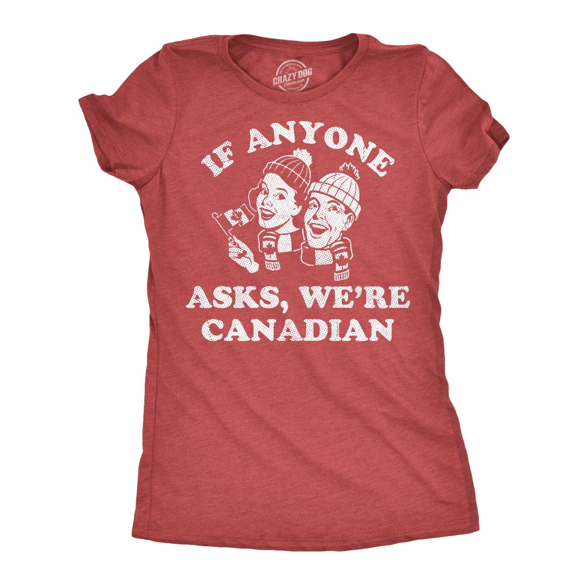 If Anyone Asks Were Canadian Women's T Shirt