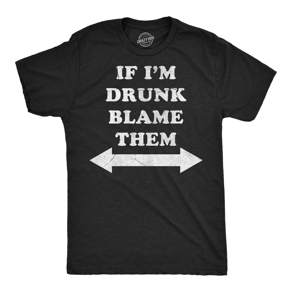 If Im Drunk Blame Them Men's T Shirt
