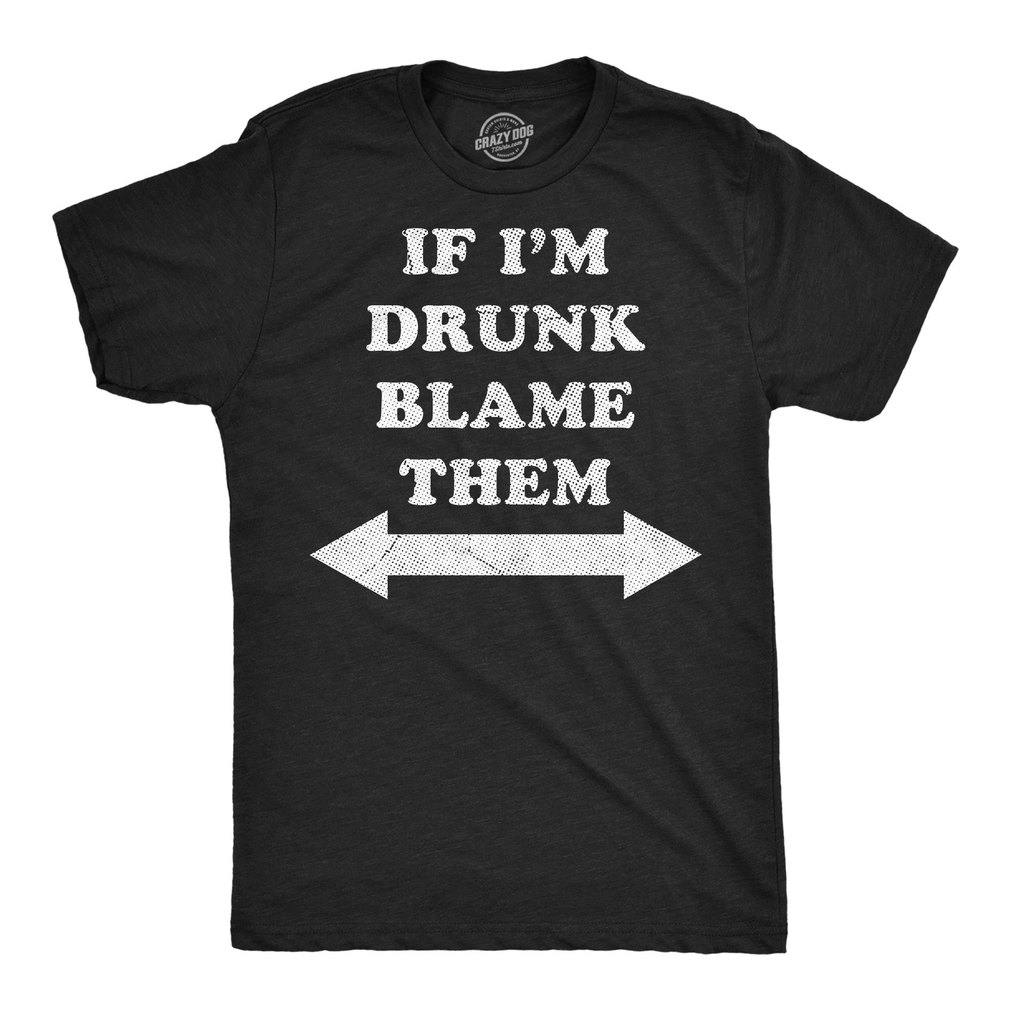If Im Drunk Blame Them Men's T Shirt