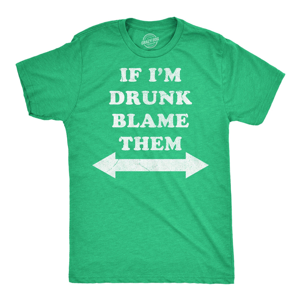 If Im Drunk Blame Them Men's T Shirt