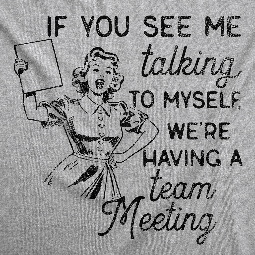 If You See Me Talking To Myself Were Having A Team Meeting Women's T Shirt