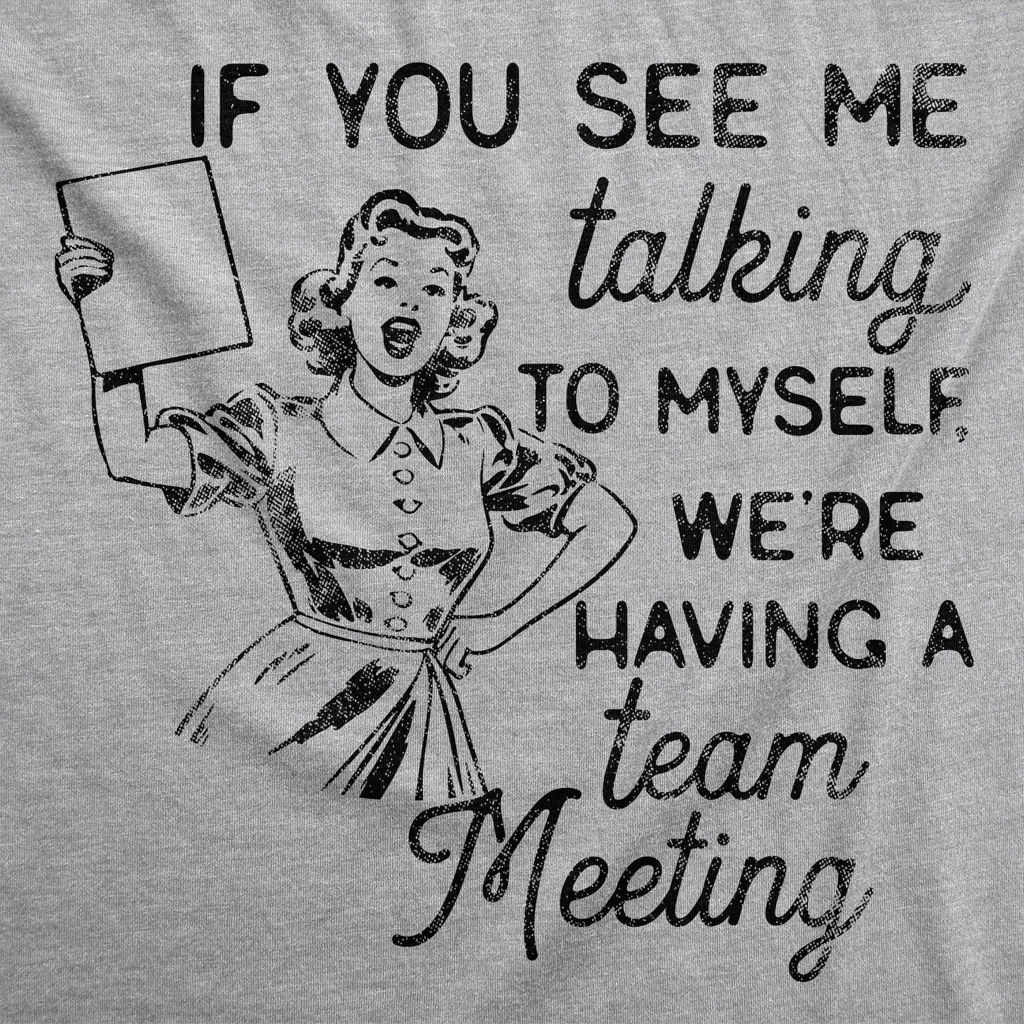 If You See Me Talking To Myself Were Having A Team Meeting Women's T Shirt