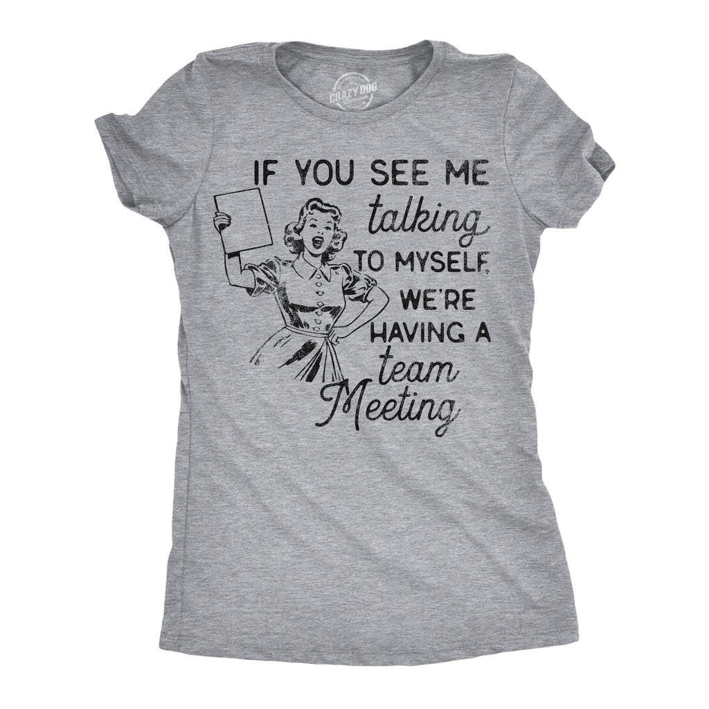 If You See Me Talking To Myself Were Having A Team Meeting Women's T Shirt