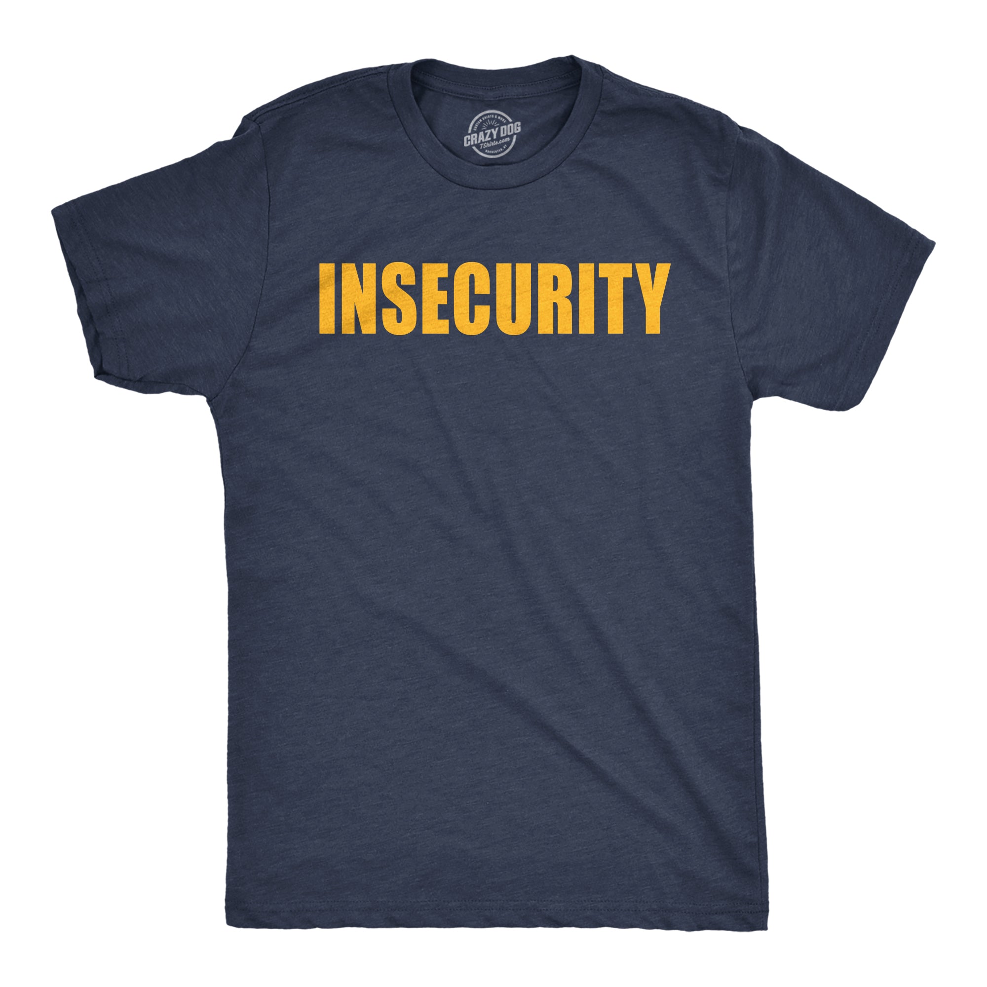 Insecurity Men's T Shirt