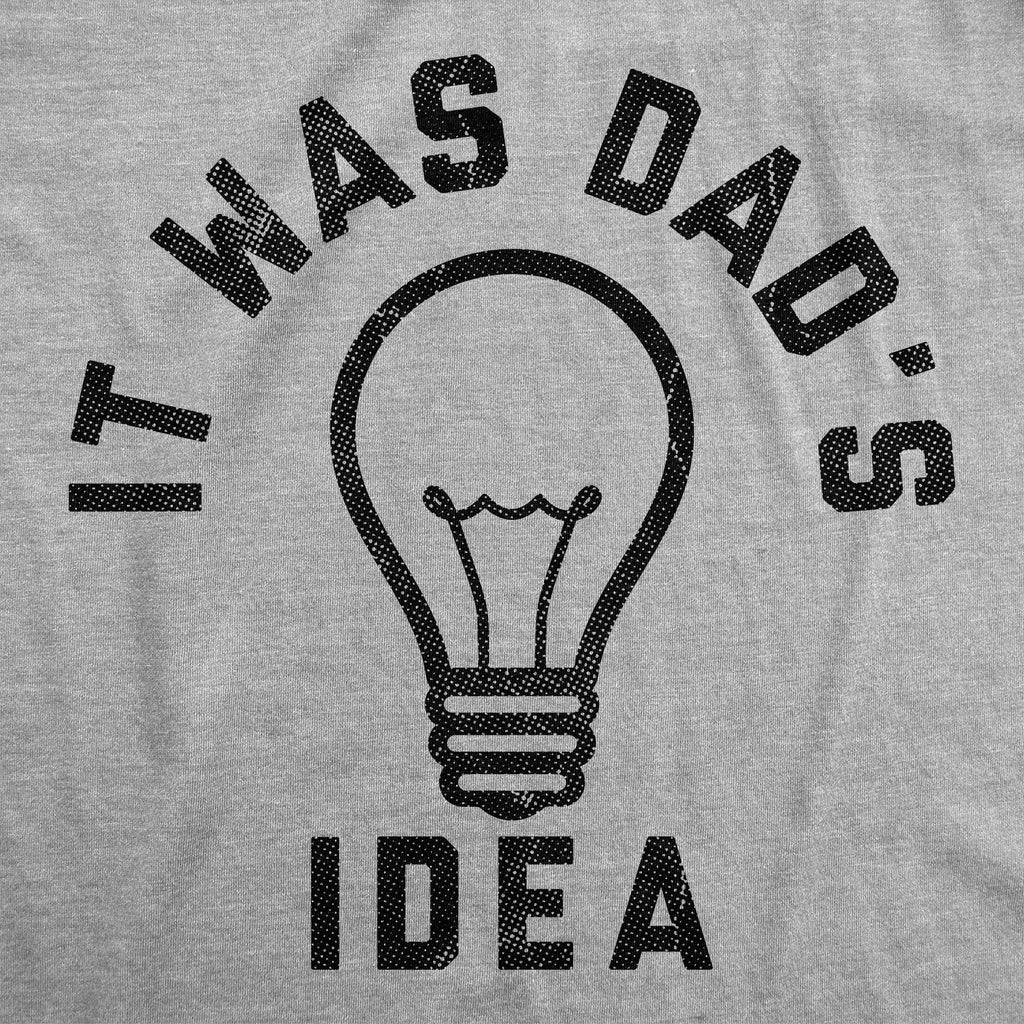 It Was Dads Idea Youth T Shirt