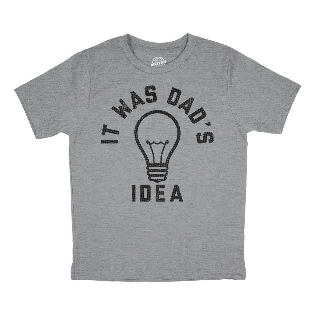 It Was Dads Idea Youth T Shirt