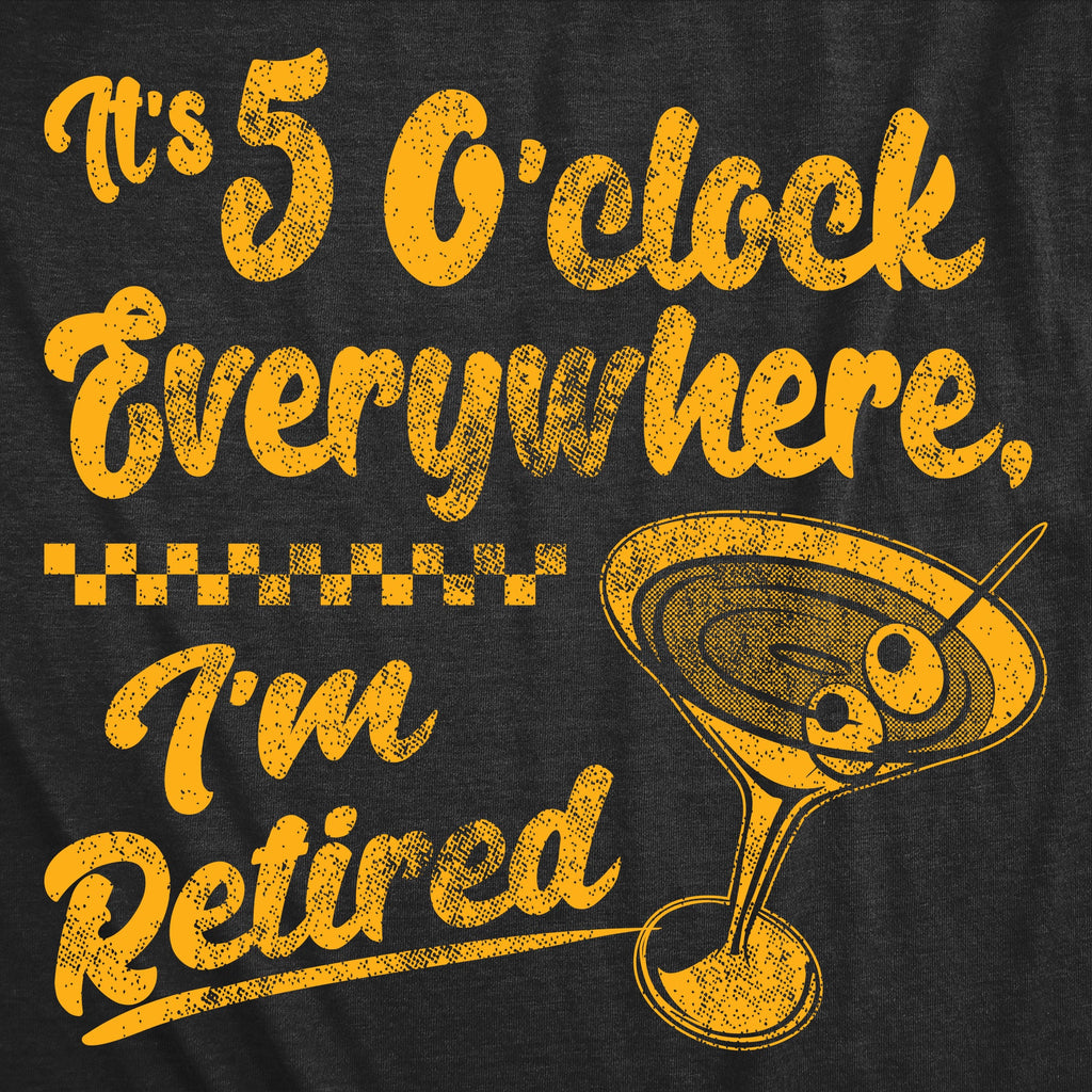 Its 5 Oclock Everywhere Im Retired Women's T Shirt