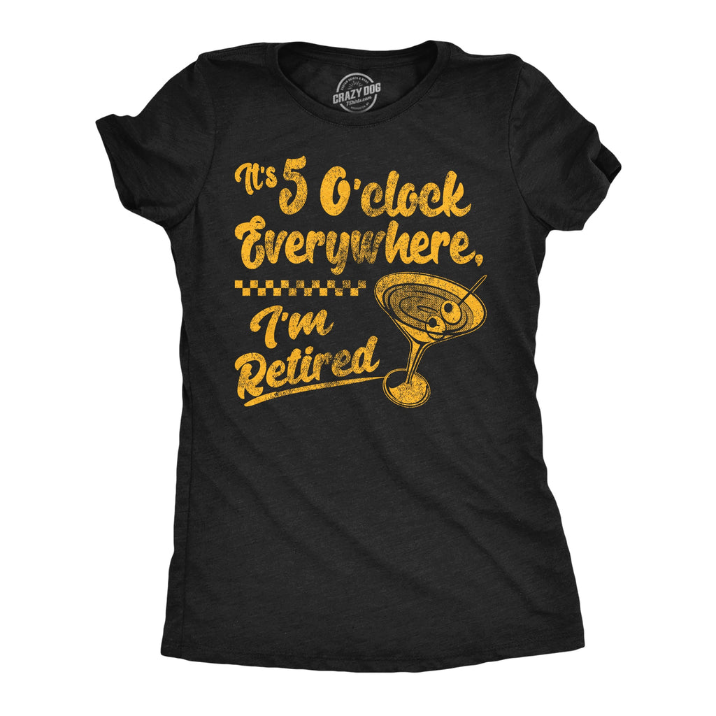 Its 5 Oclock Everywhere Im Retired Women's T Shirt