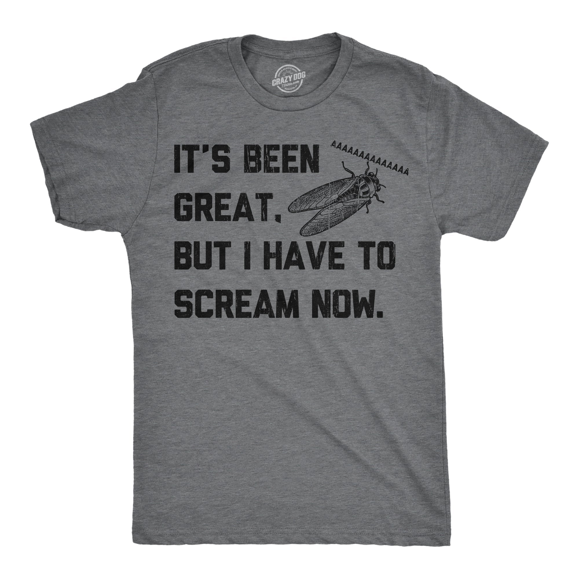Its Been Great But I Have To Scream Now Men's T Shirt