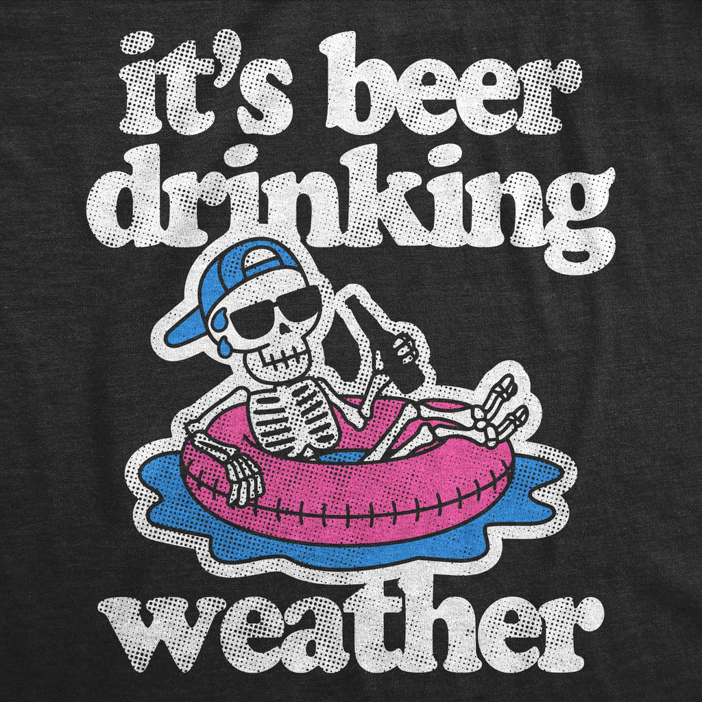 Its Beer Drinking Weather Men's T Shirt