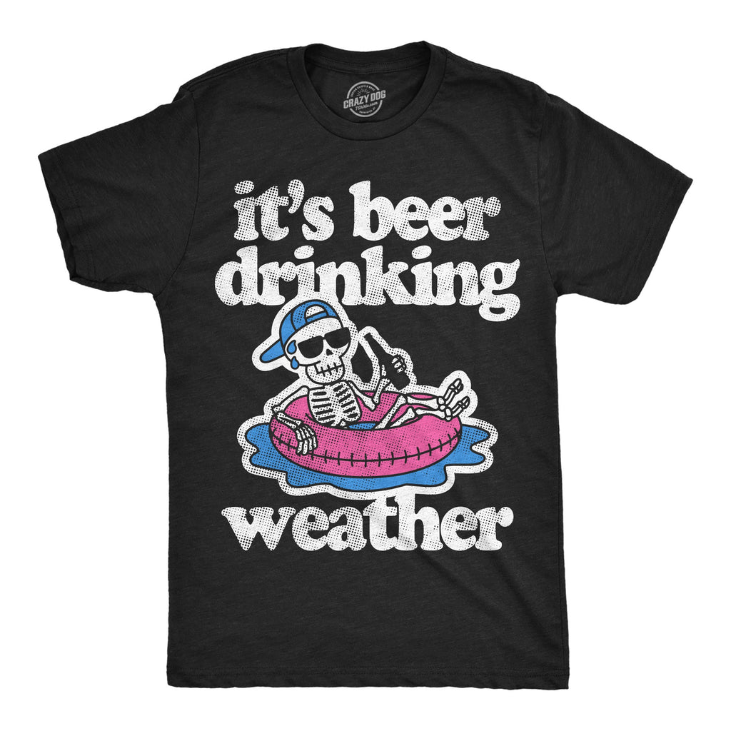 Its Beer Drinking Weather Men's T Shirt