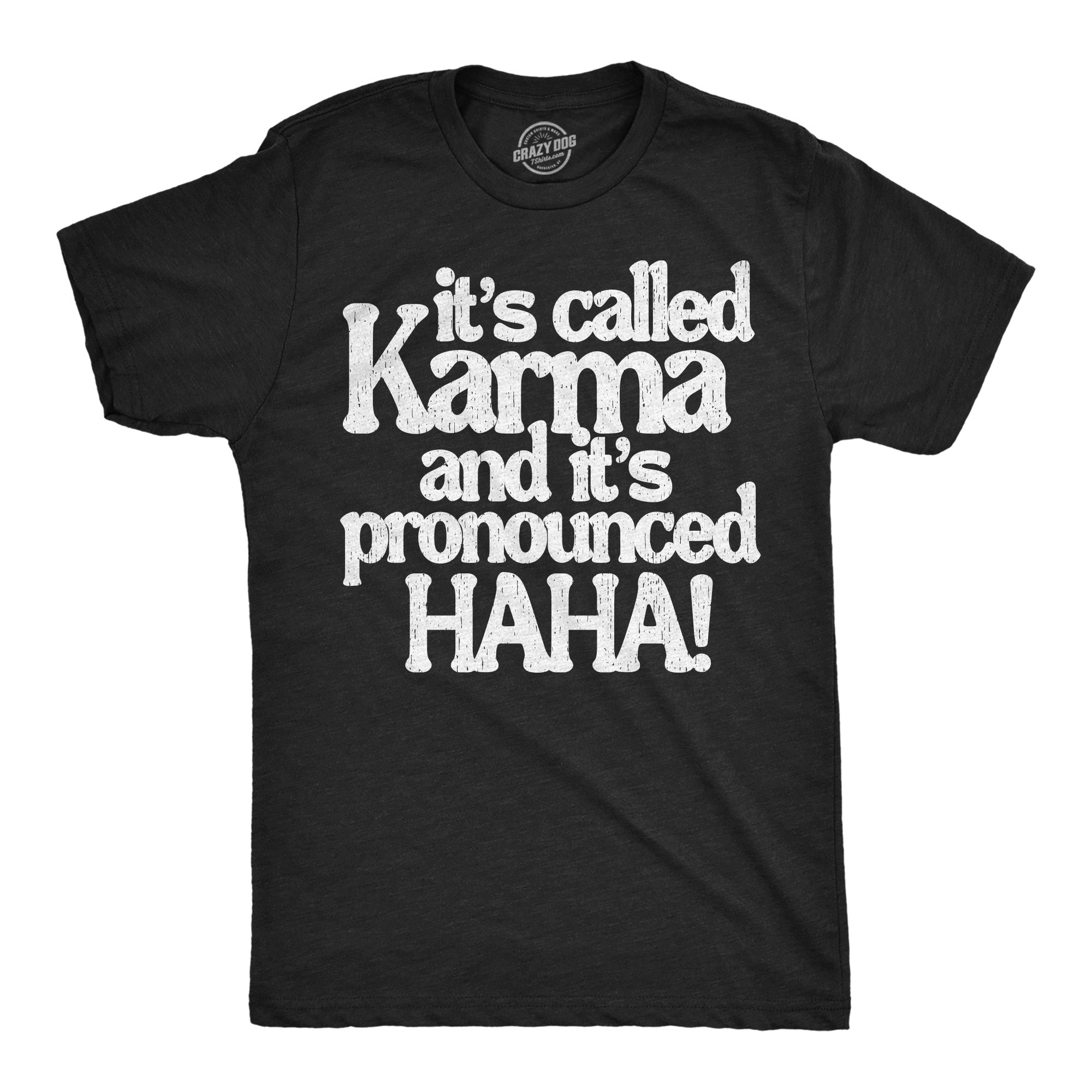 Its Called Karma And Its Pronounced HAHA Men's T Shirt