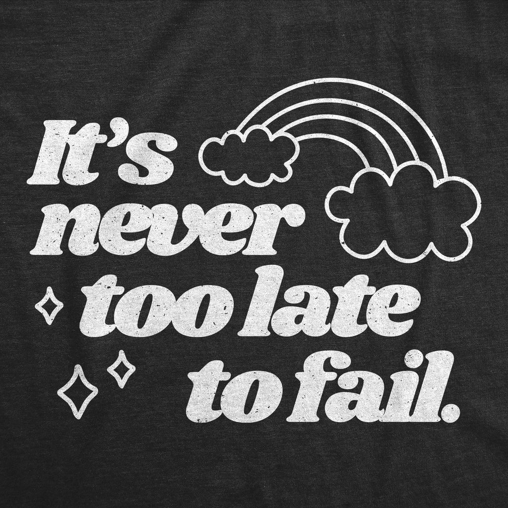 Its Never Too Late To Fail Men's T Shirt