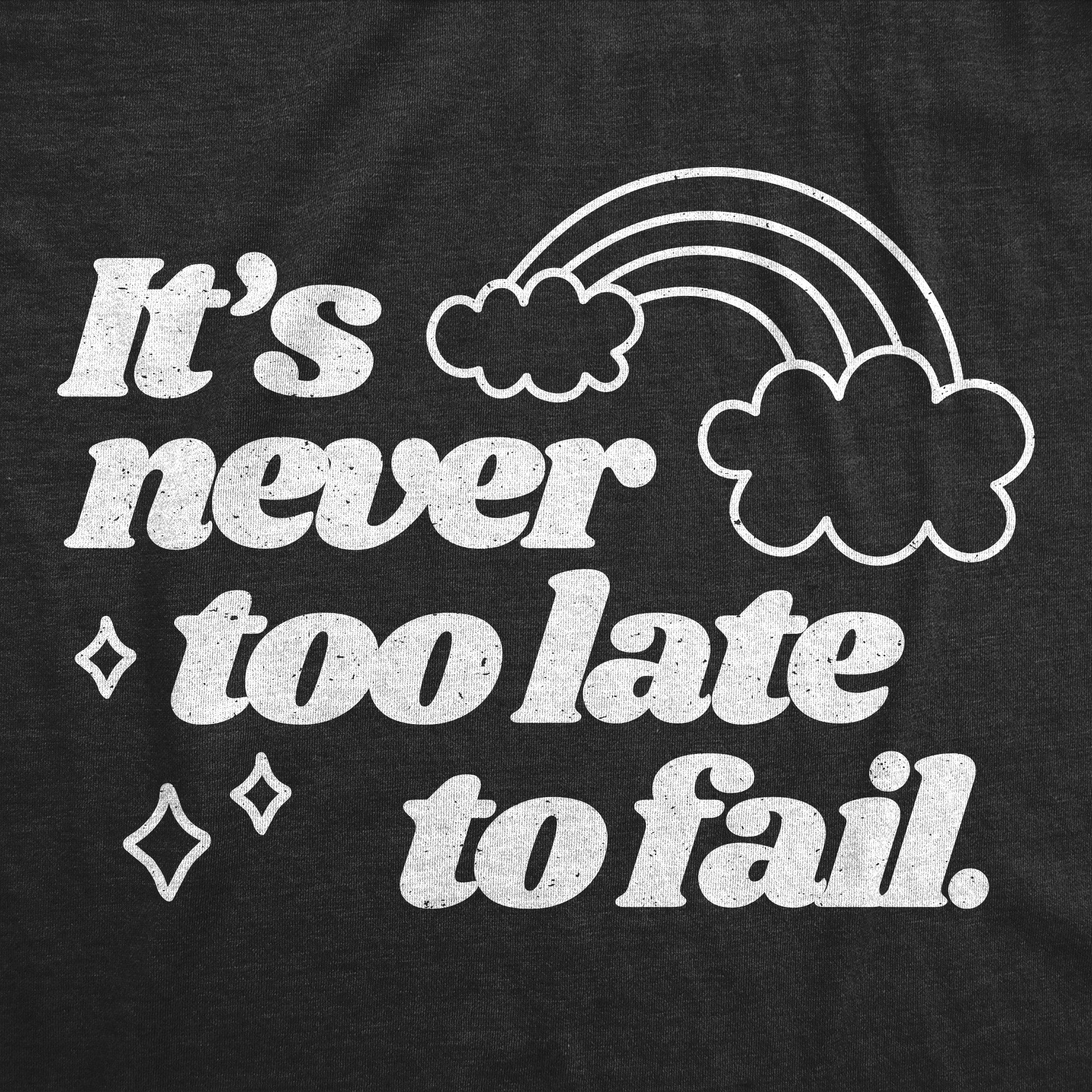 Its Never Too Late To Fail Men's T Shirt