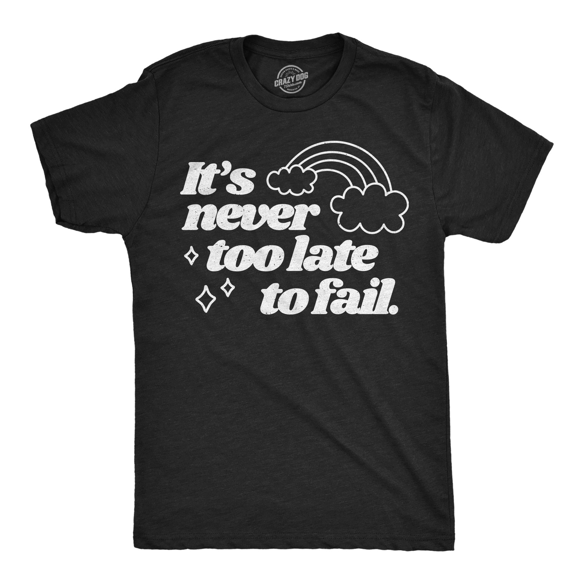 Its Never Too Late To Fail Men's T Shirt