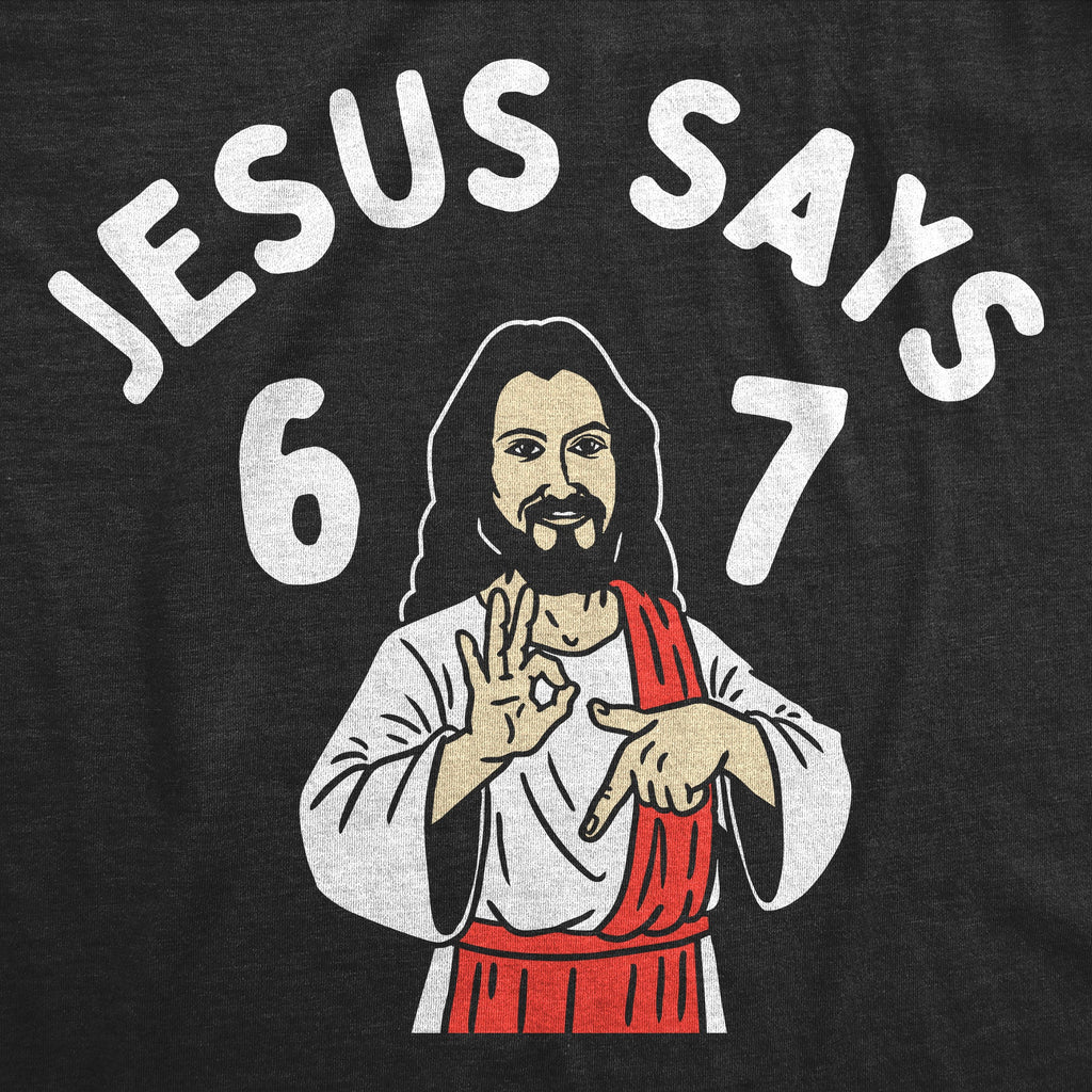 Jesus Says 6 7 Men's T Shirt